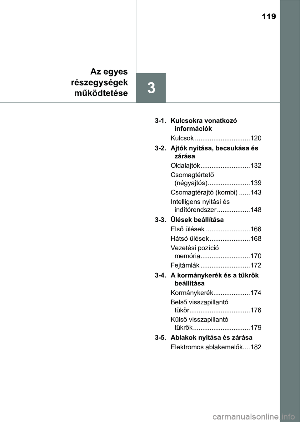 TOYOTA AVENSIS 2017 Kezelési útmutató (in Hungarian) 119
3
Az egyes
részegységek működtetése
3-1. Kulcsokra vonatkozó információk
Kulcsok .............................. 120
3-2. Ajtók nyitása, becsukása és zárása
Oldalajtók ............ TOYOTA AVENSIS 2017 Kezelési útmutató (in Hungarian) 119
3
Az egyes
részegységek működtetése
3-1. Kulcsokra vonatkozó információk
Kulcsok .............................. 120
3-2. Ajtók nyitása, becsukása és zárása
Oldalajtók ............