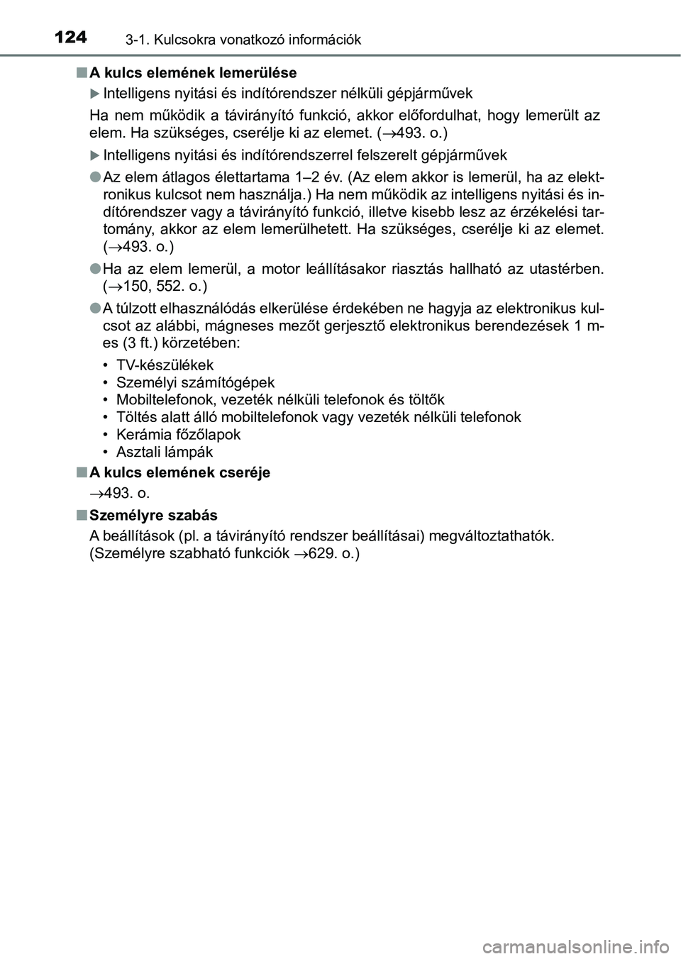 TOYOTA AVENSIS 2017 Kezelési útmutató (in Hungarian) 1243-1. Kulcsokra vonatkozó információk
nA kulcs elemének lemerülése
Intelligens nyitási és indítórendszer nélküli gépjárművek
Ha nem működik a távirányító funkció, akko TOYOTA AVENSIS 2017 Kezelési útmutató (in Hungarian) 1243-1. Kulcsokra vonatkozó információk
nA kulcs elemének lemerülése
Intelligens nyitási és indítórendszer nélküli gépjárművek
Ha nem működik a távirányító funkció, akko