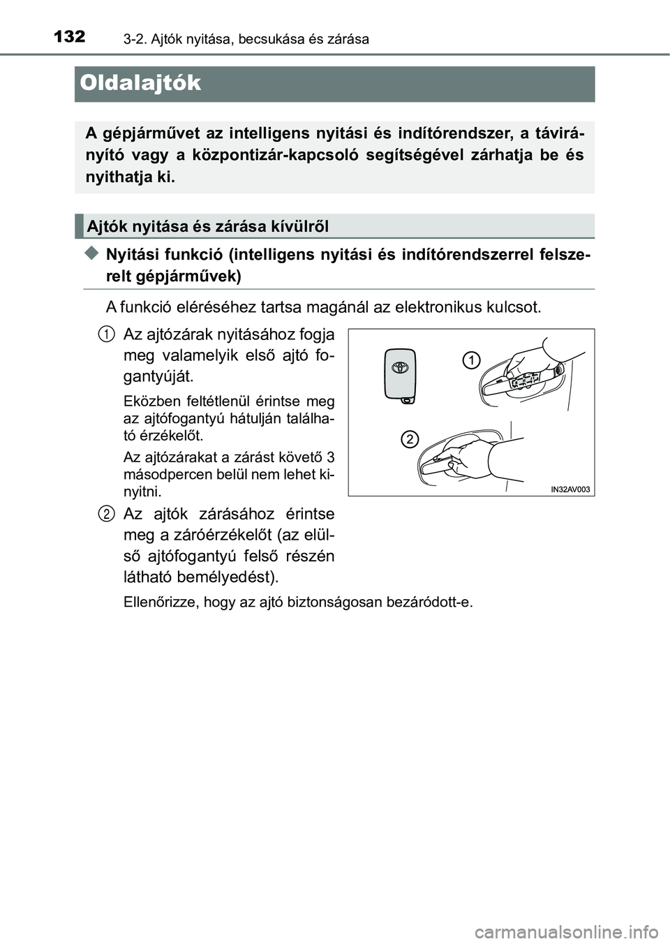 TOYOTA AVENSIS 2017 Kezelési útmutató (in Hungarian) 1323-2. Ajtók nyitása, becsukása és zárása
Oldalajtók
uNyitási funkció (intel ligens nyitási és indítórendszerrel felsz e-
relt gépjárművek)
A funkció eléréséhez tartsa magá TOYOTA AVENSIS 2017 Kezelési útmutató (in Hungarian) 1323-2. Ajtók nyitása, becsukása és zárása
Oldalajtók
uNyitási funkció (intel ligens nyitási és indítórendszerrel felsz e-
relt gépjárművek)
A funkció eléréséhez tartsa magá