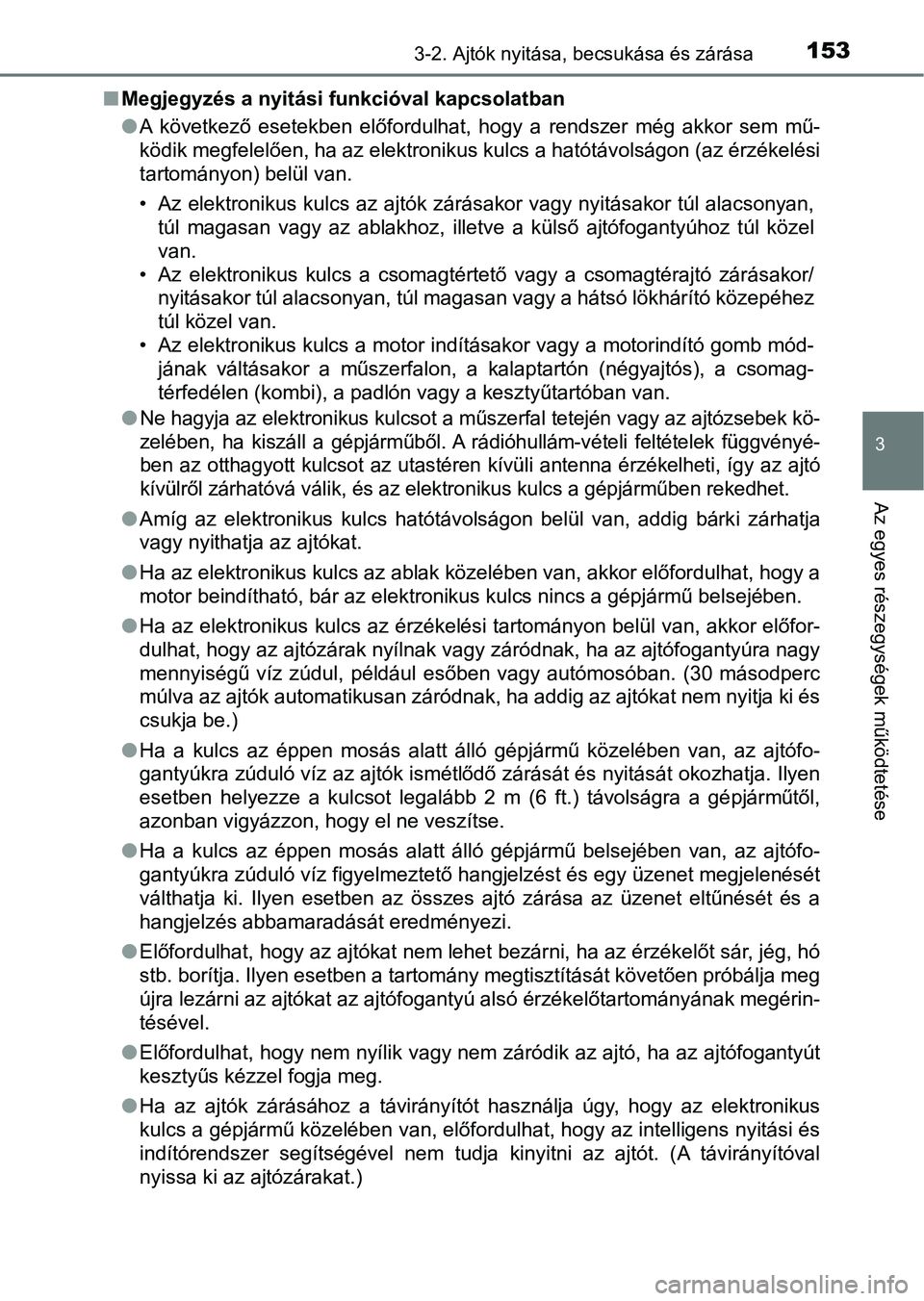 TOYOTA AVENSIS 2017 Kezelési útmutató (in Hungarian) 1533-2. Ajtók nyitása, becsukása és zárása
3
Az egyes részegységek működtetése
nMegjegyzés a nyitási funkcióval kapcsolatban
lA következő esetekben előfordulhat, hogy a rendszer TOYOTA AVENSIS 2017 Kezelési útmutató (in Hungarian) 1533-2. Ajtók nyitása, becsukása és zárása
3
Az egyes részegységek működtetése
nMegjegyzés a nyitási funkcióval kapcsolatban
lA következő esetekben előfordulhat, hogy a rendszer