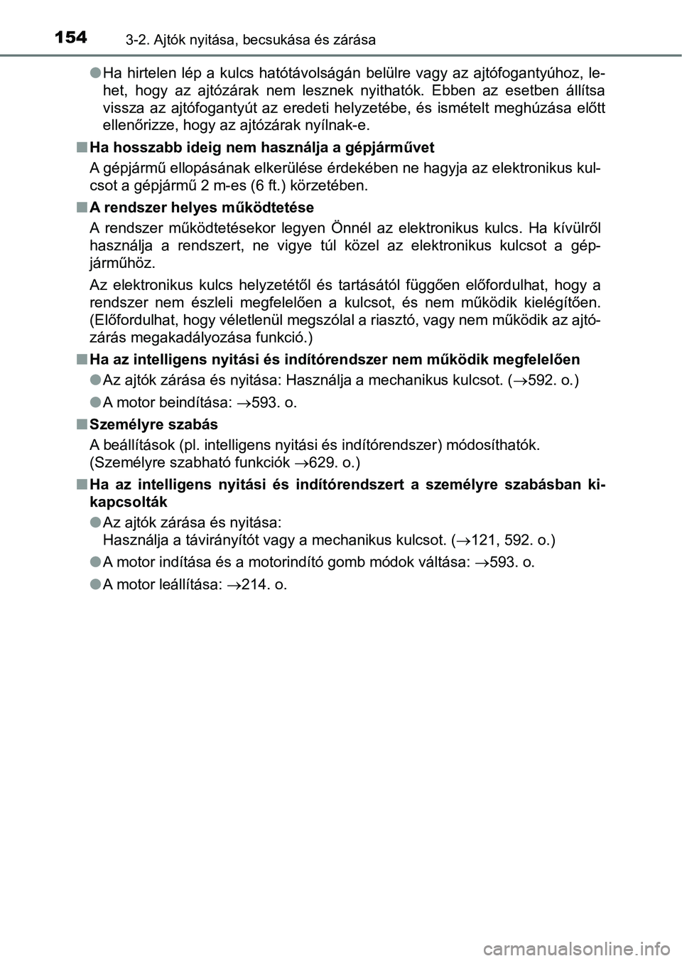 TOYOTA AVENSIS 2017 Kezelési útmutató (in Hungarian) 1543-2. Ajtók nyitása, becsukása és zárása
lHa hirtelen lép a kulcs hatótávolságán belülre vagy az ajtófoga ntyúhoz, le-
het, hogy az ajtózárak nem lesznek nyithatók. TOYOTA AVENSIS 2017 Kezelési útmutató (in Hungarian) 1543-2. Ajtók nyitása, becsukása és zárása
lHa hirtelen lép a kulcs hatótávolságán belülre vagy az ajtófoga ntyúhoz, le-
het, hogy az ajtózárak nem lesznek nyithatók.