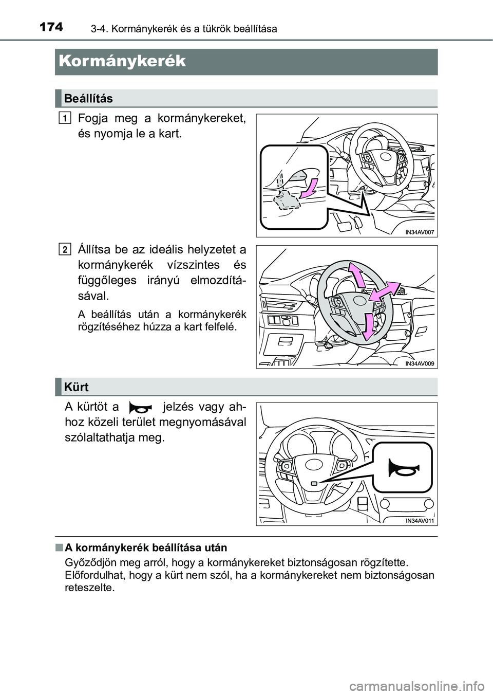 TOYOTA AVENSIS 2017  Kezelési útmutató (in Hungarian) 1743-4. Kormánykerék és a tükrök beállítása
Kormánykerék
Fogja  meg  a  kormánykereket,
és nyomja le a kart.
Állítsa  be  az  ideális  helyzetet  a
kormánykerék  vízszintes  és
füg
