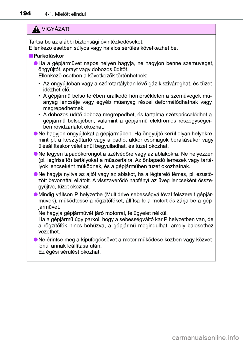 TOYOTA AVENSIS 2017 Kezelési útmutató (in Hungarian) 1944-1. Mielőtt elindul
VIGYÁZAT!
Tartsa be az alábbi biztonsági óvintézkedéseket.
Ellenkező esetben súlyos vagy halálos sérülés következhet be.
nParkoláskor
lHa a gépjárművet nap TOYOTA AVENSIS 2017 Kezelési útmutató (in Hungarian) 1944-1. Mielőtt elindul
VIGYÁZAT!
Tartsa be az alábbi biztonsági óvintézkedéseket.
Ellenkező esetben súlyos vagy halálos sérülés következhet be.
nParkoláskor
lHa a gépjárművet nap