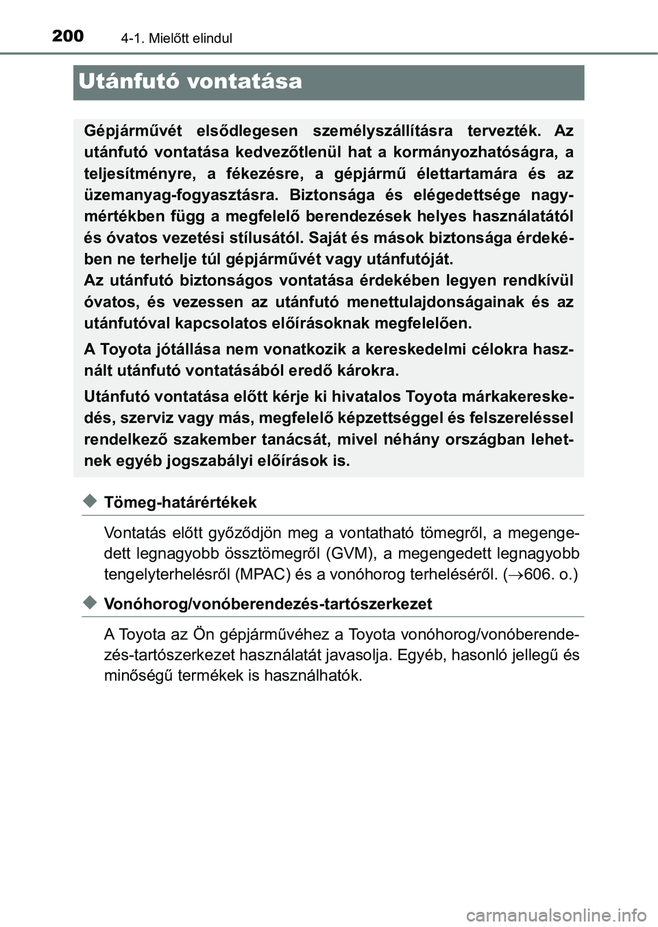 TOYOTA AVENSIS 2017 Kezelési útmutató (in Hungarian) 2004-1. Mielőtt elindul
Utánfutó vontatása
uTömeg-határértékek
Vontatás előtt győződjön meg a vontatható tömegről, a megenge-
dett legnagyobb össztömegről (GVM), a mege TOYOTA AVENSIS 2017 Kezelési útmutató (in Hungarian) 2004-1. Mielőtt elindul
Utánfutó vontatása
uTömeg-határértékek
Vontatás előtt győződjön meg a vontatható tömegről, a megenge-
dett legnagyobb össztömegről (GVM), a mege