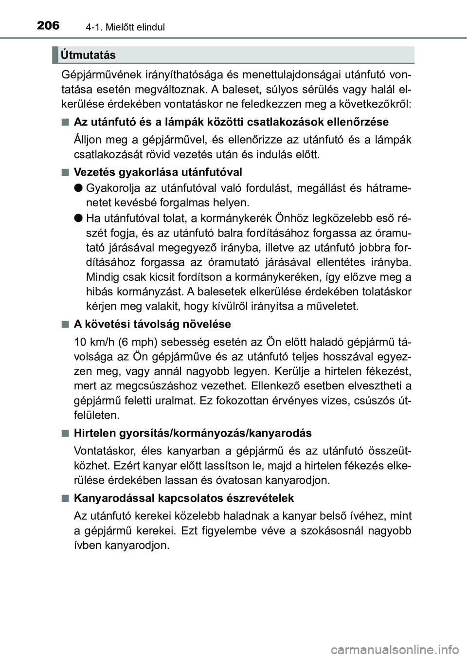 TOYOTA AVENSIS 2017 Kezelési útmutató (in Hungarian) 2064-1. Mielőtt elindul
Gépjárművének irányíthatósága és menettulajdonságai utánfutó von-
tatása esetén megváltoznak. A baleset, súlyos sérülés vagy halál el-
kerülése TOYOTA AVENSIS 2017 Kezelési útmutató (in Hungarian) 2064-1. Mielőtt elindul
Gépjárművének irányíthatósága és menettulajdonságai utánfutó von-
tatása esetén megváltoznak. A baleset, súlyos sérülés vagy halál el-
kerülése