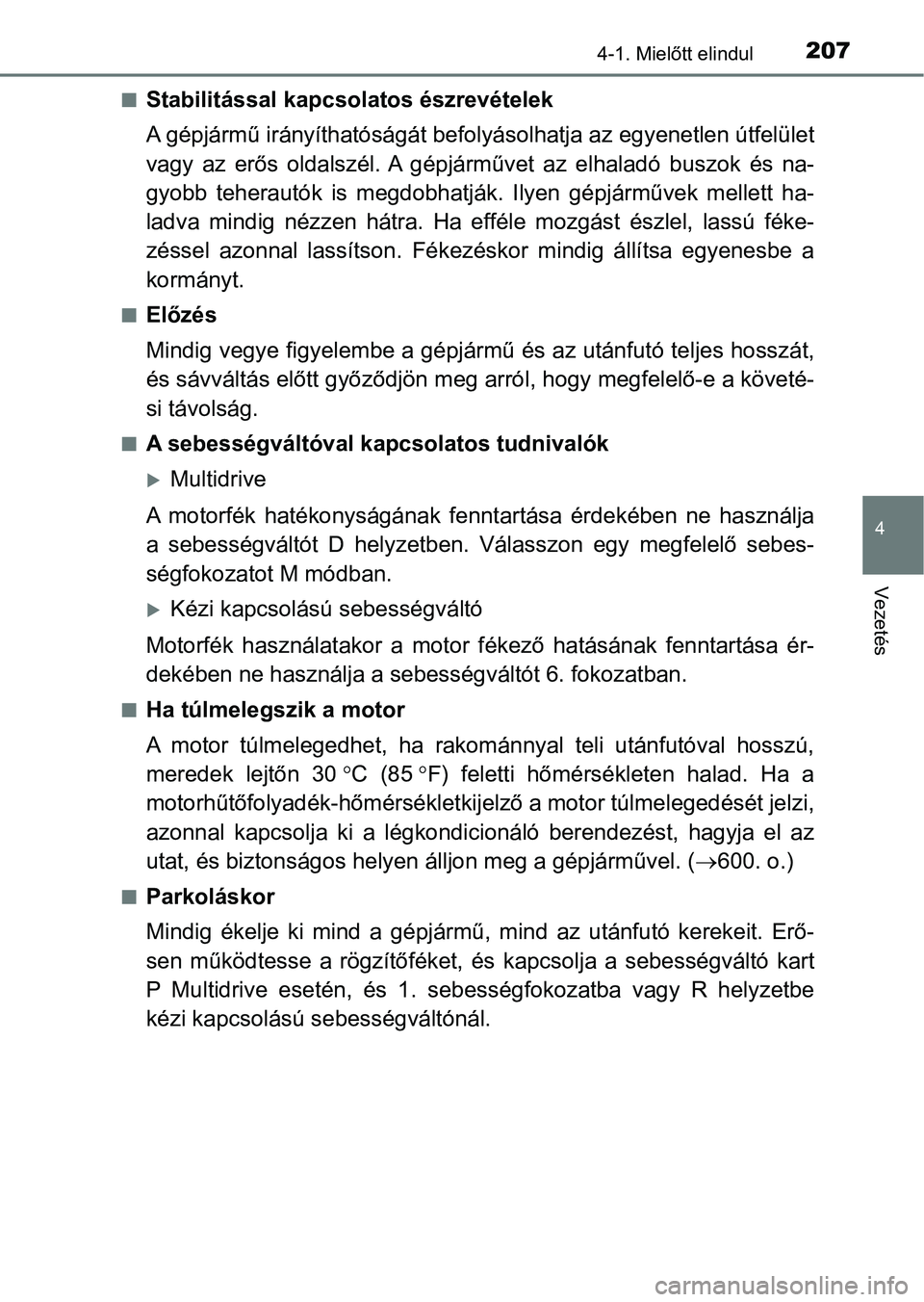 TOYOTA AVENSIS 2017 Kezelési útmutató (in Hungarian) 2074-1. Mielőtt elindul
4
Vezetés
nStabilitással kapcsolatos észrevételek
A gépjármű irányíthatóságát befolyásolhatja az egyenetlen útfelület
vagy az erős oldalszél. A gépjárm TOYOTA AVENSIS 2017 Kezelési útmutató (in Hungarian) 2074-1. Mielőtt elindul
4
Vezetés
nStabilitással kapcsolatos észrevételek
A gépjármű irányíthatóságát befolyásolhatja az egyenetlen útfelület
vagy az erős oldalszél. A gépjárm