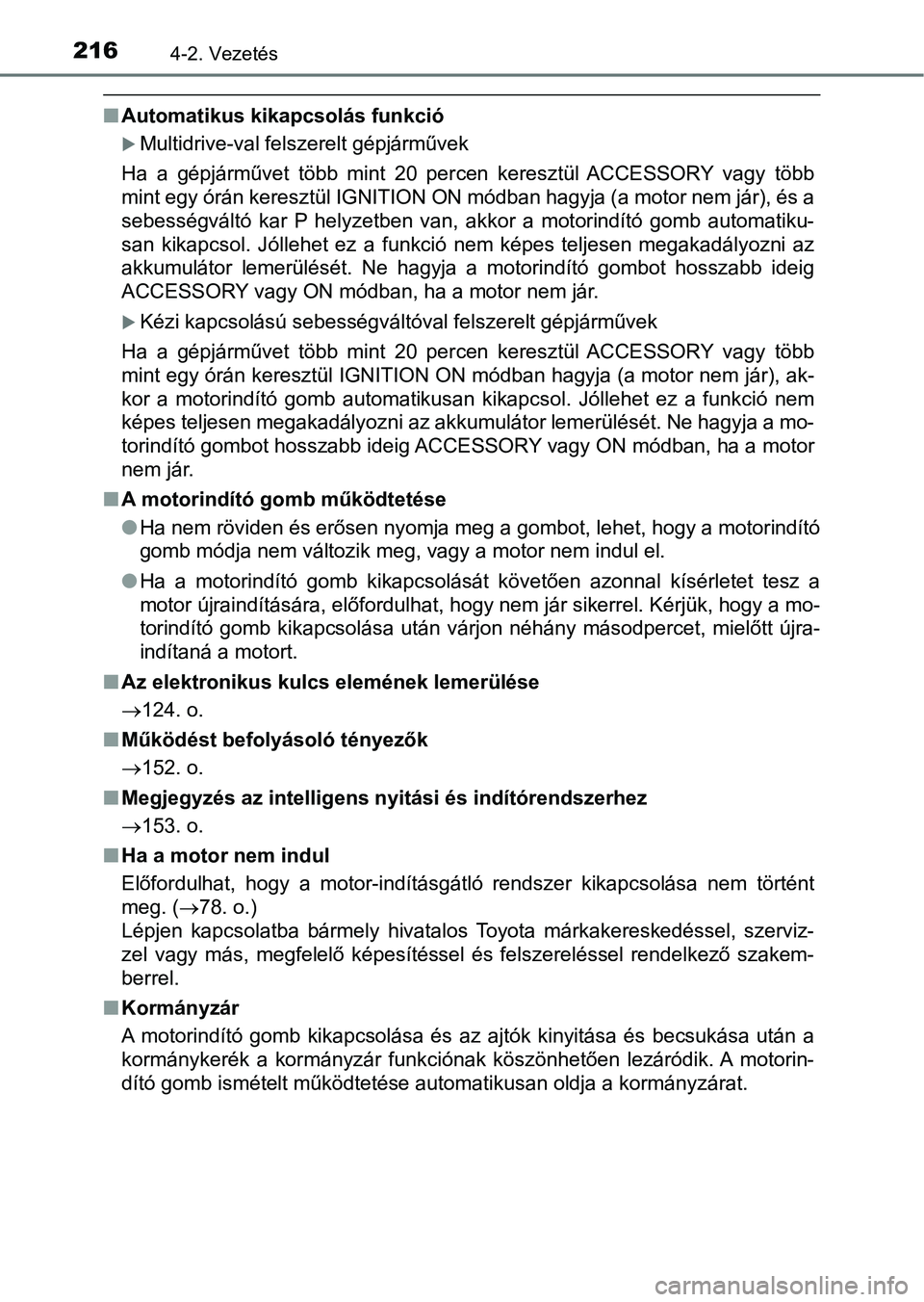TOYOTA AVENSIS 2017 Kezelési útmutató (in Hungarian) 2164-2. Vezetés
nAutomatikus kikapcsolás funkció
Multidrive-val felszerelt gépjárművek
Ha a gépjárművet több mint 20 percen keresztül ACCESSORY vagy több
mint egy órán keres TOYOTA AVENSIS 2017 Kezelési útmutató (in Hungarian) 2164-2. Vezetés
nAutomatikus kikapcsolás funkció
Multidrive-val felszerelt gépjárművek
Ha a gépjárművet több mint 20 percen keresztül ACCESSORY vagy több
mint egy órán keres