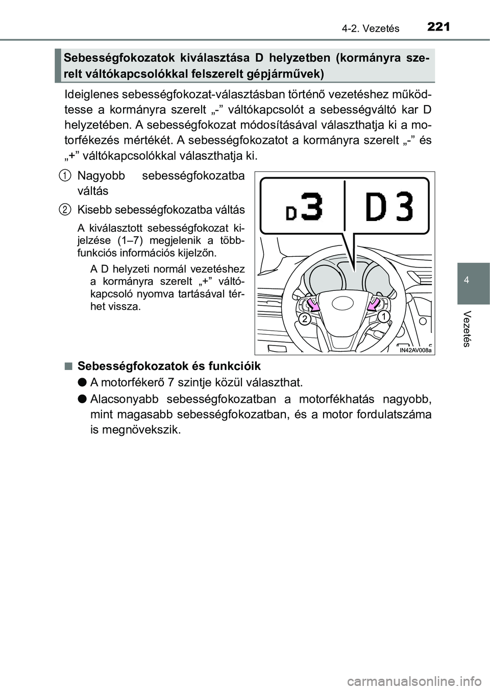 TOYOTA AVENSIS 2017 Kezelési útmutató (in Hungarian) 2214-2. Vezetés
4
Vezetés
Ideiglenes sebességfokozat-választásban történő vezetéshez műkö d-
tesse a kormányra szerelt „-” váltókapcsolót a sebességváltó ka r D
helyzet TOYOTA AVENSIS 2017 Kezelési útmutató (in Hungarian) 2214-2. Vezetés
4
Vezetés
Ideiglenes sebességfokozat-választásban történő vezetéshez műkö d-
tesse a kormányra szerelt „-” váltókapcsolót a sebességváltó ka r D
helyzet