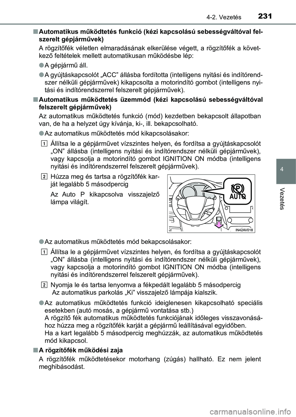 TOYOTA AVENSIS 2017 Kezelési útmutató (in Hungarian) 2314-2. Vezetés
4
Vezetés
nAutomatikus működtet és funkció (kézi kapcsolású sebességváltóva l fel-
szerelt gépjárművek)
A rögzítőfék véletlen elmaradásának elkerülése vég TOYOTA AVENSIS 2017 Kezelési útmutató (in Hungarian) 2314-2. Vezetés
4
Vezetés
nAutomatikus működtet és funkció (kézi kapcsolású sebességváltóva l fel-
szerelt gépjárművek)
A rögzítőfék véletlen elmaradásának elkerülése vég