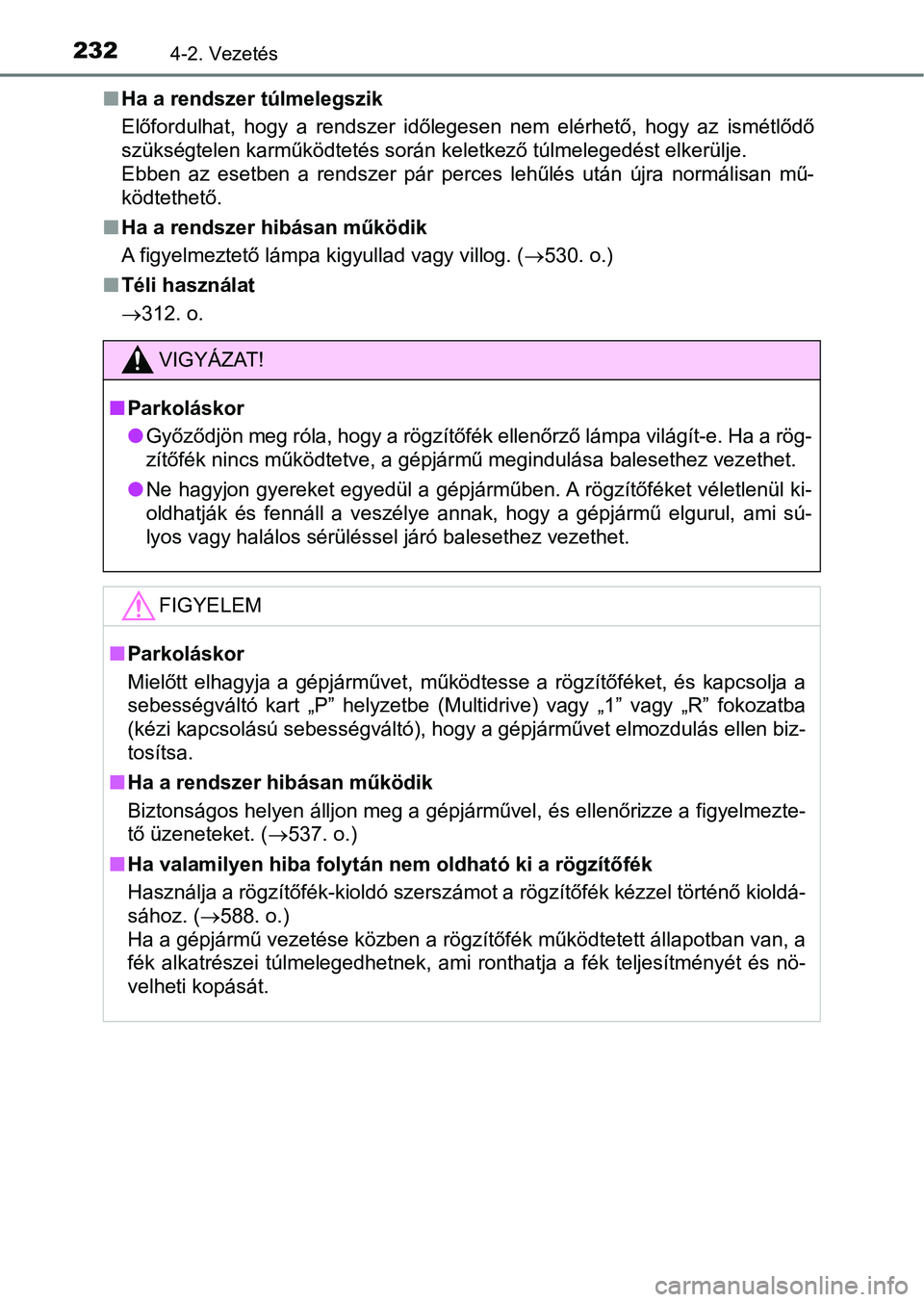 TOYOTA AVENSIS 2017 Kezelési útmutató (in Hungarian) 2324-2. Vezetés
nHa a rendszer túlmelegszik
Előfordulhat, hogy a rendszer időlegesen nem elérhető, hogy az ismétlődő
szükségtelen karműködtetés során keletkező túlmelegedést TOYOTA AVENSIS 2017 Kezelési útmutató (in Hungarian) 2324-2. Vezetés
nHa a rendszer túlmelegszik
Előfordulhat, hogy a rendszer időlegesen nem elérhető, hogy az ismétlődő
szükségtelen karműködtetés során keletkező túlmelegedést