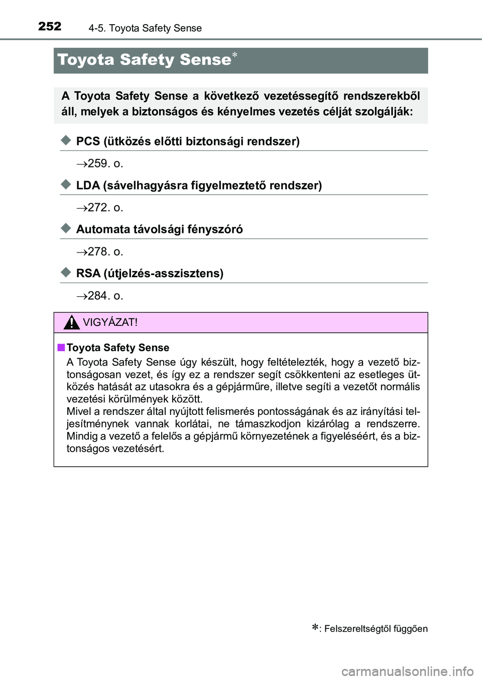 TOYOTA AVENSIS 2017 Kezelési útmutató (in Hungarian) 2524-5. Toyota Safety Sense
Toyota Safety Sense
uPCS (ütközés előtti biztonsági rendszer)
259. o.
uLDA (sávelhagyásra f igyelmeztető rendszer)
272. o.
uAutomata távolsági fényszó TOYOTA AVENSIS 2017 Kezelési útmutató (in Hungarian) 2524-5. Toyota Safety Sense
Toyota Safety Sense
uPCS (ütközés előtti biztonsági rendszer)
259. o.
uLDA (sávelhagyásra f igyelmeztető rendszer)
272. o.
uAutomata távolsági fényszó