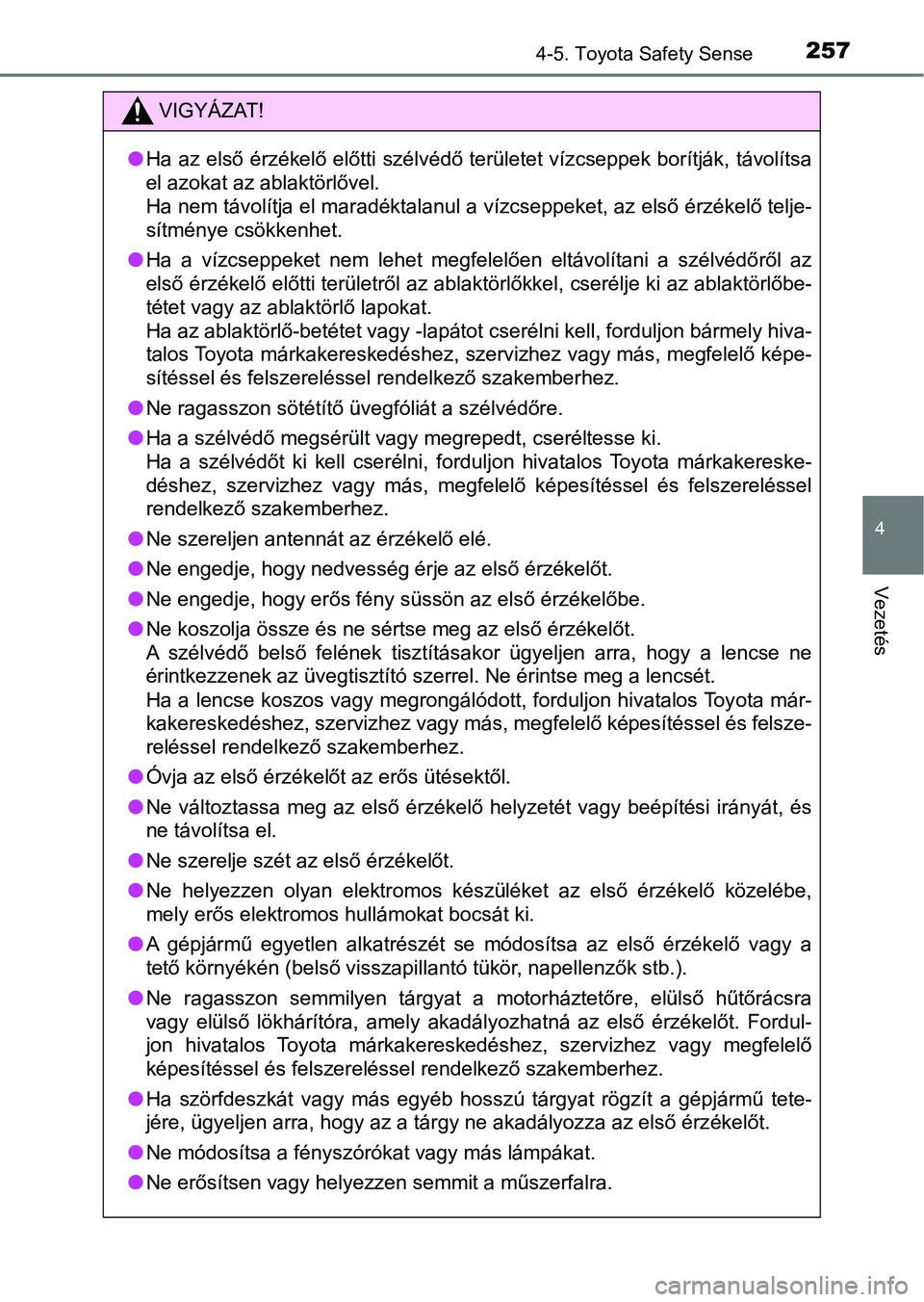 TOYOTA AVENSIS 2017 Kezelési útmutató (in Hungarian) 2574-5. Toyota Safety Sense
4
Vezetés
VIGYÁZAT!
lHa az első érzékelő előtti szélvédő területet vízcseppek borítj ák, távolítsa
el azokat az ablaktörlővel.
Ha nem távolítja el marad TOYOTA AVENSIS 2017 Kezelési útmutató (in Hungarian) 2574-5. Toyota Safety Sense
4
Vezetés
VIGYÁZAT!
lHa az első érzékelő előtti szélvédő területet vízcseppek borítj ák, távolítsa
el azokat az ablaktörlővel.
Ha nem távolítja el marad