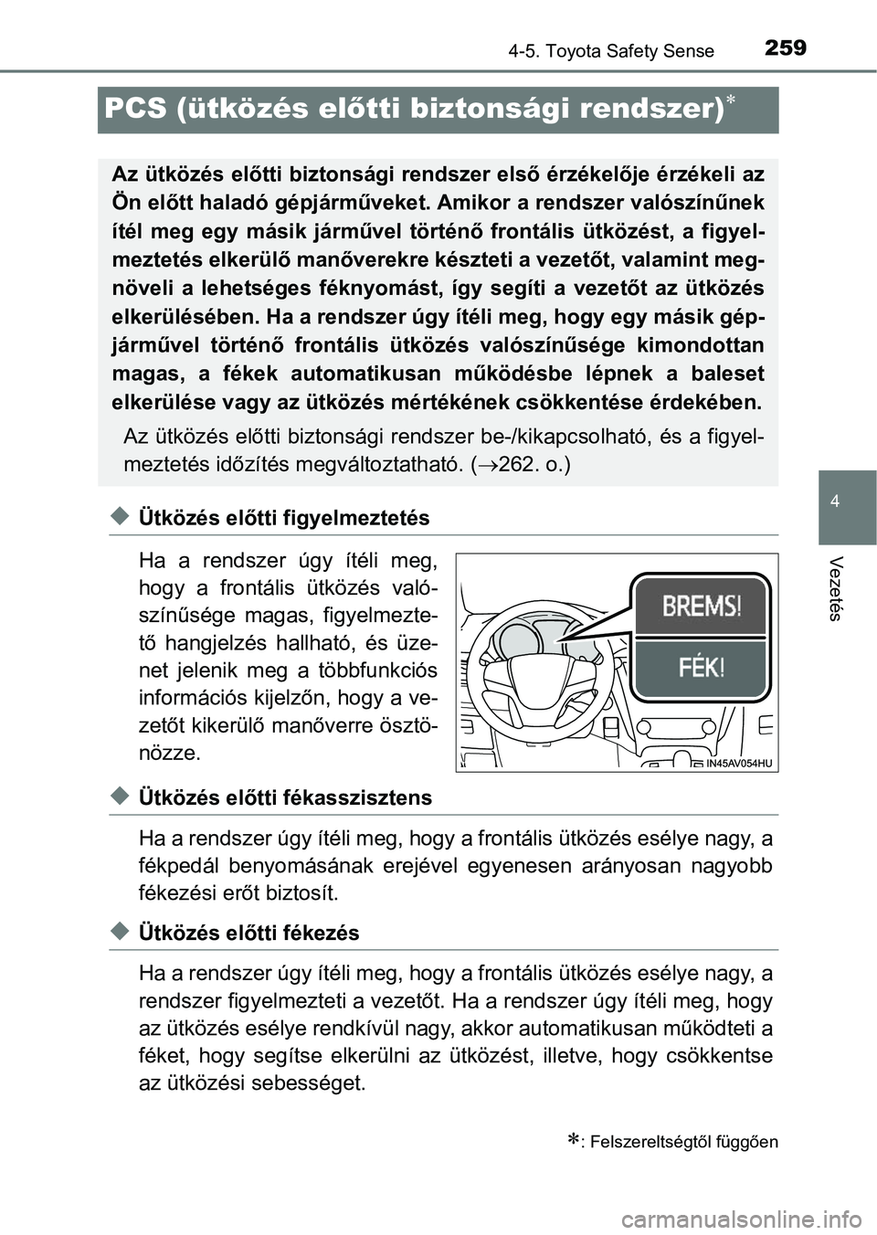 TOYOTA AVENSIS 2017 Kezelési útmutató (in Hungarian) 259
4
4-5. Toyota Safety Sense
Vezetés
PCS (ütközés előtti biztonsági rendszer)
uÜtközés előtti f igyelmeztetés
Ha a rendszer úgy ítéli meg,
hogy a frontális ütközés val TOYOTA AVENSIS 2017 Kezelési útmutató (in Hungarian) 259
4
4-5. Toyota Safety Sense
Vezetés
PCS (ütközés előtti biztonsági rendszer)
uÜtközés előtti f igyelmeztetés
Ha a rendszer úgy ítéli meg,
hogy a frontális ütközés val
