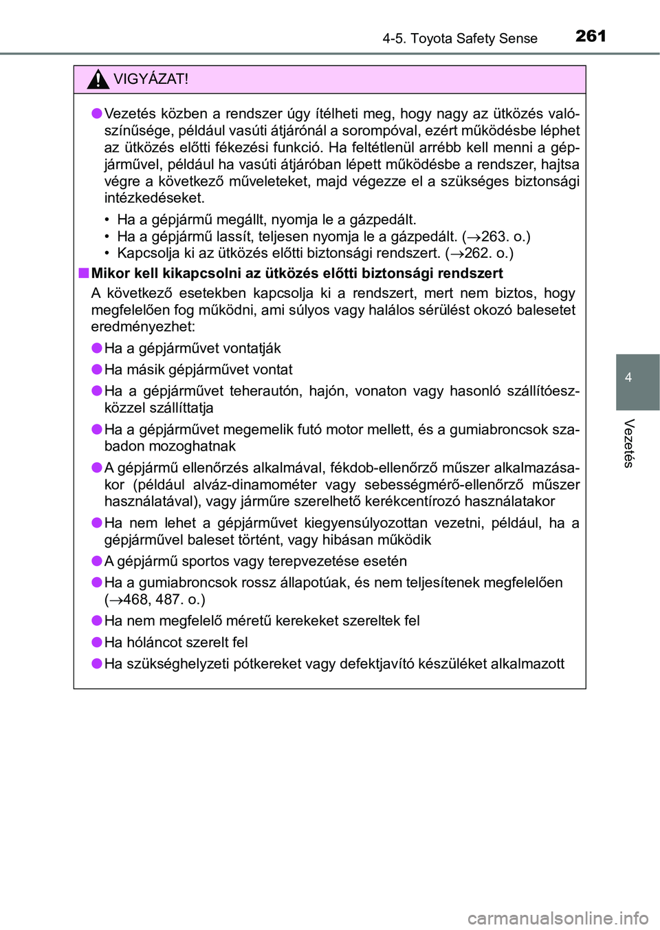 TOYOTA AVENSIS 2017 Kezelési útmutató (in Hungarian) 2614-5. Toyota Safety Sense
4
Vezetés
VIGYÁZAT!
lVezetés közben a rendszer úgy ítélheti meg, hogy nagy az ütközé s való-
színűsége, például vasúti átjárónál a sorompóv TOYOTA AVENSIS 2017 Kezelési útmutató (in Hungarian) 2614-5. Toyota Safety Sense
4
Vezetés
VIGYÁZAT!
lVezetés közben a rendszer úgy ítélheti meg, hogy nagy az ütközé s való-
színűsége, például vasúti átjárónál a sorompóv