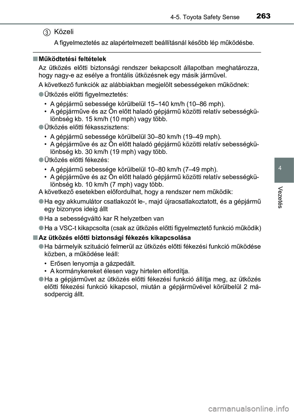 TOYOTA AVENSIS 2017 Kezelési útmutató (in Hungarian) 2634-5. Toyota Safety Sense
4
Vezetés
Közeli
A figyelmeztetés az alapértelmezett beállításnál később lép műk ödésbe.
nMűködtetési feltételek
Az ütközés előtti biztonsági ren TOYOTA AVENSIS 2017 Kezelési útmutató (in Hungarian) 2634-5. Toyota Safety Sense
4
Vezetés
Közeli
A figyelmeztetés az alapértelmezett beállításnál később lép műk ödésbe.
nMűködtetési feltételek
Az ütközés előtti biztonsági ren