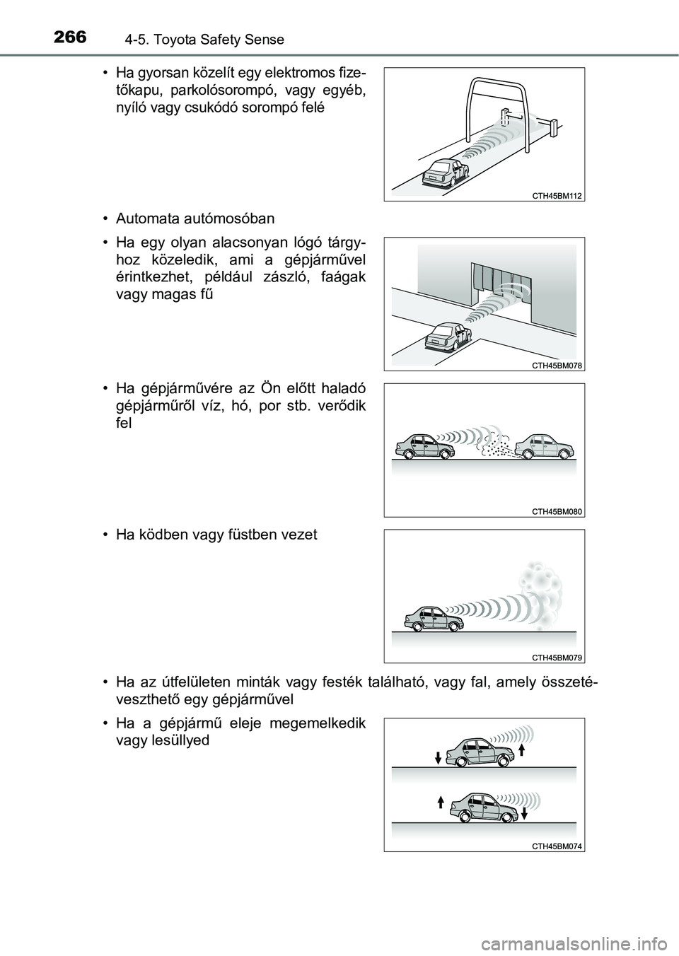 TOYOTA AVENSIS 2017 Kezelési útmutató (in Hungarian) 2664-5. Toyota Safety Sense
• Automata autómosóban
• Ha az útfelületen minták vagy festék található, vagy fal, amely összeté-veszthető egy gépjárművel
• Ha gyorsan közel TOYOTA AVENSIS 2017 Kezelési útmutató (in Hungarian) 2664-5. Toyota Safety Sense
• Automata autómosóban
• Ha az útfelületen minták vagy festék található, vagy fal, amely összeté-veszthető egy gépjárművel
• Ha gyorsan közel