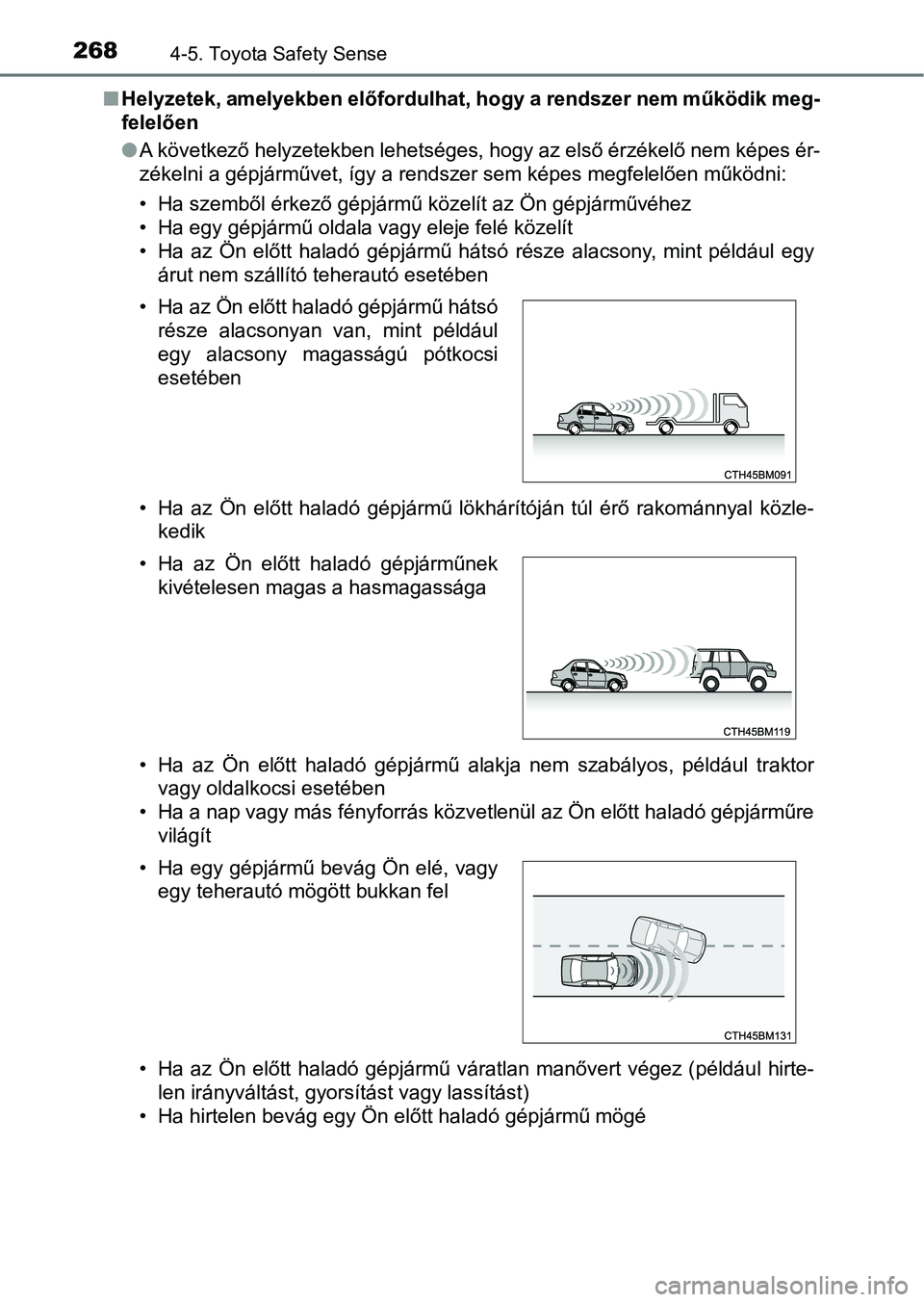 TOYOTA AVENSIS 2017 Kezelési útmutató (in Hungarian) 2684-5. Toyota Safety Sense
nHelyzetek, amelyekben előfordulha t, hogy a rendszer nem működik meg-
felelően
l A következő helyzetekben lehetséges, hogy az első érzékelő nem képes ér-
zé TOYOTA AVENSIS 2017 Kezelési útmutató (in Hungarian) 2684-5. Toyota Safety Sense
nHelyzetek, amelyekben előfordulha t, hogy a rendszer nem működik meg-
felelően
l A következő helyzetekben lehetséges, hogy az első érzékelő nem képes ér-
zé