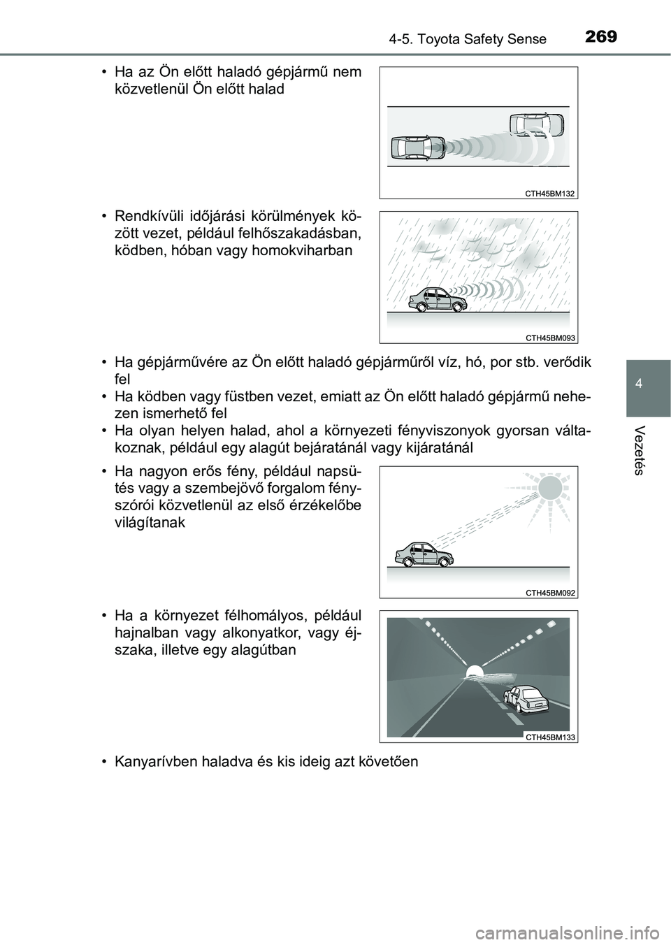 TOYOTA AVENSIS 2017 Kezelési útmutató (in Hungarian) 2694-5. Toyota Safety Sense
4
Vezetés
• Ha gépjárművére az Ön előtt haladó gépjárműről víz, hó, por stb. verődik
fel
• Ha ködben vagy füstben vezet, emiatt az Ön előtt haladó g TOYOTA AVENSIS 2017 Kezelési útmutató (in Hungarian) 2694-5. Toyota Safety Sense
4
Vezetés
• Ha gépjárművére az Ön előtt haladó gépjárműről víz, hó, por stb. verődik
fel
• Ha ködben vagy füstben vezet, emiatt az Ön előtt haladó g