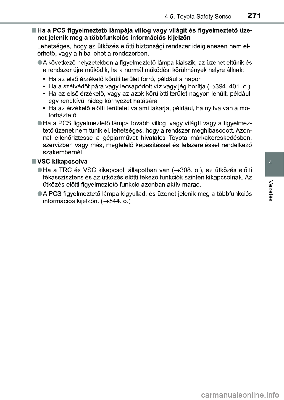 TOYOTA AVENSIS 2017 Kezelési útmutató (in Hungarian) 2714-5. Toyota Safety Sense
4
Vezetés
nHa a PCS figyelmeztető lámpája villog vagy világít és figyelmez tető üze-
net jelenik meg a többfunkciós információs kijelzőn
Lehetséges, hogy az TOYOTA AVENSIS 2017 Kezelési útmutató (in Hungarian) 2714-5. Toyota Safety Sense
4
Vezetés
nHa a PCS figyelmeztető lámpája villog vagy világít és figyelmez tető üze-
net jelenik meg a többfunkciós információs kijelzőn
Lehetséges, hogy az