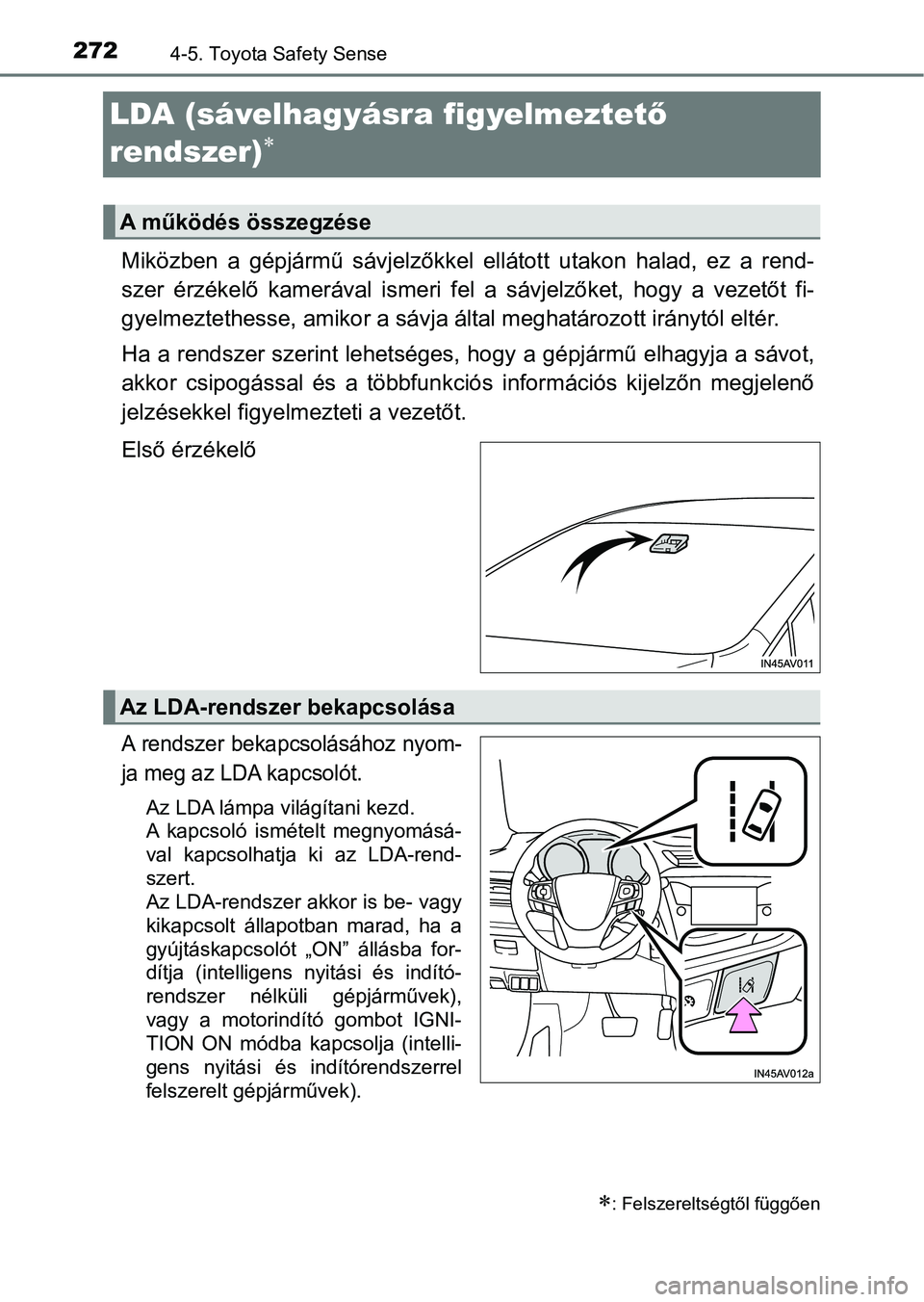 TOYOTA AVENSIS 2017 Kezelési útmutató (in Hungarian) 2724-5. Toyota Safety Sense
LDA (sávelhagyásra figyelmeztető
rendszer)
Miközben a gépjármű sávjelzőkkel ellátott utakon halad, ez a re nd-
szer érzékelő kamerával ismeri TOYOTA AVENSIS 2017 Kezelési útmutató (in Hungarian) 2724-5. Toyota Safety Sense
LDA (sávelhagyásra figyelmeztető
rendszer)
Miközben a gépjármű sávjelzőkkel ellátott utakon halad, ez a re nd-
szer érzékelő kamerával ismeri