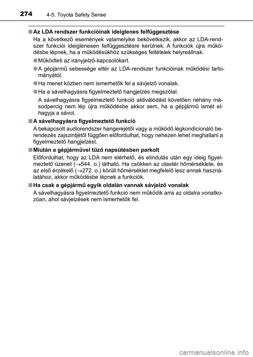 TOYOTA AVENSIS 2017 Kezelési útmutató (in Hungarian) 2744-5. Toyota Safety Sense
nAz LDA rendszer funkcióin ak ideiglenes felfüggesztése
Ha a következő események valamelyike bekövetkezik, akkor az LDA -rend-
szer funkciói ideiglenesen TOYOTA AVENSIS 2017 Kezelési útmutató (in Hungarian) 2744-5. Toyota Safety Sense
nAz LDA rendszer funkcióin ak ideiglenes felfüggesztése
Ha a következő események valamelyike bekövetkezik, akkor az LDA -rend-
szer funkciói ideiglenesen