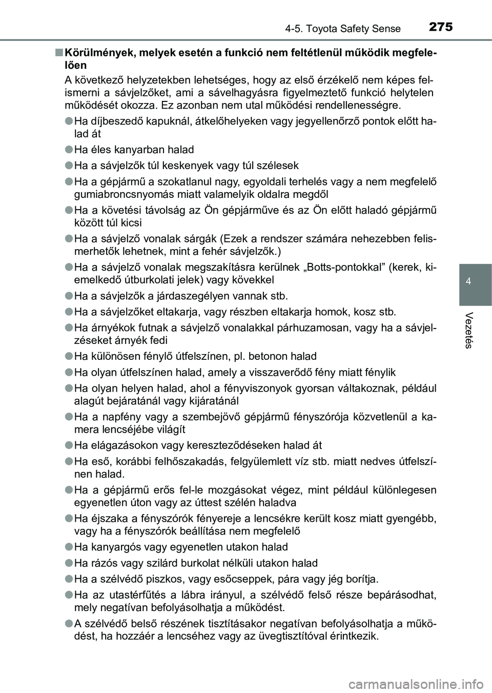 TOYOTA AVENSIS 2017 Kezelési útmutató (in Hungarian) 2754-5. Toyota Safety Sense
4
Vezetés
nKörülmények, melyek esetén a funkció nem feltétlenül működik me gfele-
lően
A következő helyzetekben lehetséges, hogy az első érzékelő nem ké TOYOTA AVENSIS 2017 Kezelési útmutató (in Hungarian) 2754-5. Toyota Safety Sense
4
Vezetés
nKörülmények, melyek esetén a funkció nem feltétlenül működik me gfele-
lően
A következő helyzetekben lehetséges, hogy az első érzékelő nem ké