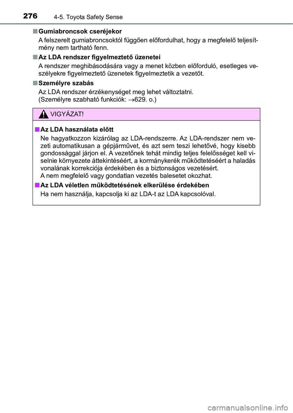 TOYOTA AVENSIS 2017 Kezelési útmutató (in Hungarian) 2764-5. Toyota Safety Sense
nGumiabroncsok cseréjekor
A felszerelt gumiabroncsoktól függően előfordulhat, hogy a megf elelő teljesít-
mény nem tartható fenn.
n Az LDA rendszer figyelmeztető TOYOTA AVENSIS 2017 Kezelési útmutató (in Hungarian) 2764-5. Toyota Safety Sense
nGumiabroncsok cseréjekor
A felszerelt gumiabroncsoktól függően előfordulhat, hogy a megf elelő teljesít-
mény nem tartható fenn.
n Az LDA rendszer figyelmeztető