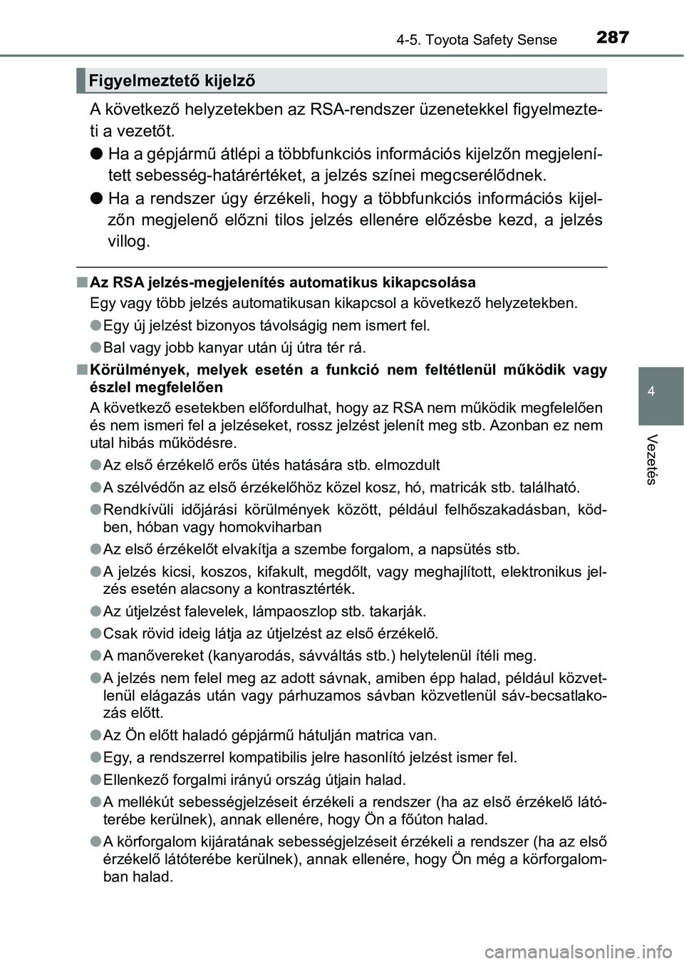 TOYOTA AVENSIS 2017 Kezelési útmutató (in Hungarian) 2874-5. Toyota Safety Sense
4
Vezetés
A következő helyzetekben az RSA-rendszer üzenetekkel figyelmezte-
ti a vezetőt.
l Ha a gépjármű átlépi a többfunk ciós információs kijelzőn megjele TOYOTA AVENSIS 2017 Kezelési útmutató (in Hungarian) 2874-5. Toyota Safety Sense
4
Vezetés
A következő helyzetekben az RSA-rendszer üzenetekkel figyelmezte-
ti a vezetőt.
l Ha a gépjármű átlépi a többfunk ciós információs kijelzőn megjele