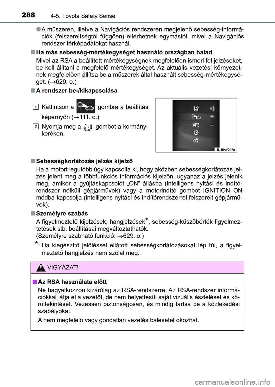TOYOTA AVENSIS 2017 Kezelési útmutató (in Hungarian) 2884-5. Toyota Safety Sense
lA műszeren, illetve a Navigációs rendszeren megjelenő sebesség- informá-
ciók (felszereltségtől függően) eltérhetnek egymástól, mivel a Navigáció TOYOTA AVENSIS 2017 Kezelési útmutató (in Hungarian) 2884-5. Toyota Safety Sense
lA műszeren, illetve a Navigációs rendszeren megjelenő sebesség- informá-
ciók (felszereltségtől függően) eltérhetnek egymástól, mivel a Navigáció