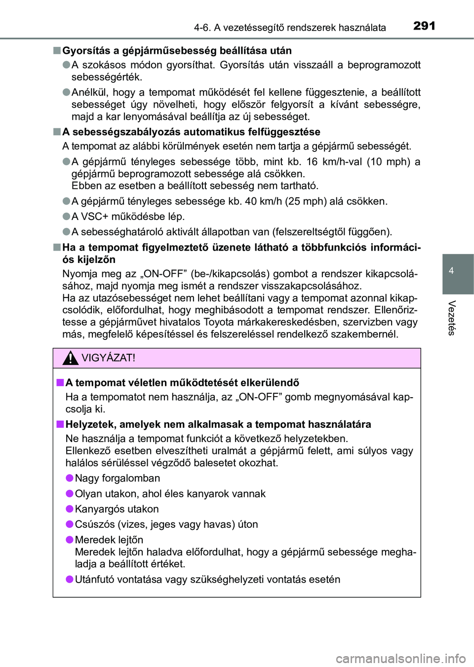 TOYOTA AVENSIS 2017 Kezelési útmutató (in Hungarian) 2914-6. A vezetéssegítő rendszerek használata
4
Vezetés
nGyorsítás a gépjárműsebesség beállítása után
lA szokásos módon gyorsíthat. Gyorsítás után visszaáll a beprogr amo TOYOTA AVENSIS 2017 Kezelési útmutató (in Hungarian) 2914-6. A vezetéssegítő rendszerek használata
4
Vezetés
nGyorsítás a gépjárműsebesség beállítása után
lA szokásos módon gyorsíthat. Gyorsítás után visszaáll a beprogr amo