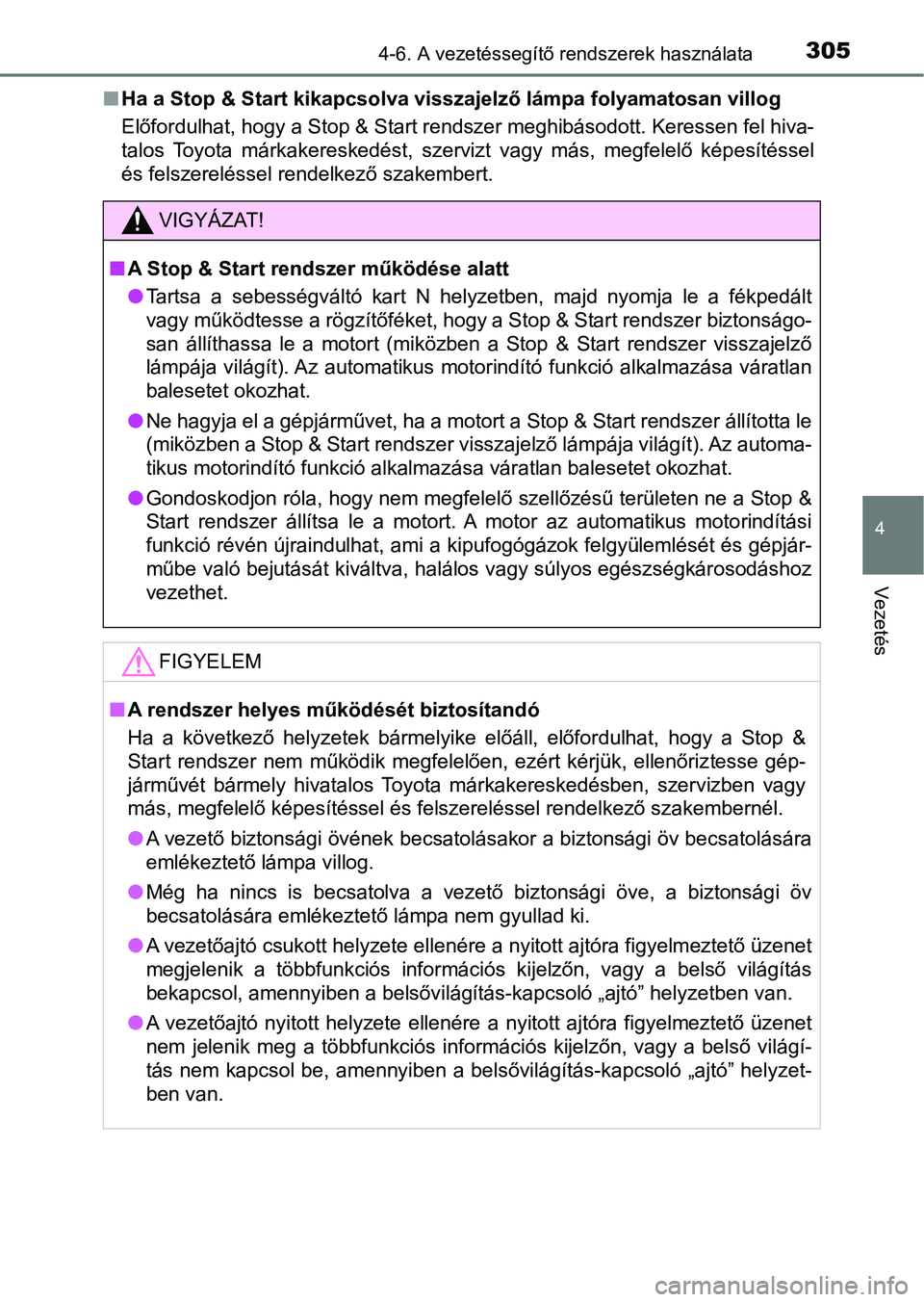 TOYOTA AVENSIS 2017 Kezelési útmutató (in Hungarian) 3054-6. A vezetéssegítő rendszerek használata
4
Vezetés
nHa a Stop & Start kikapcsolva visszajelző lámpa folyamatosan vi llog
Előfordulhat, hogy a Stop & Start rendszer meghibásodott. Keres s TOYOTA AVENSIS 2017 Kezelési útmutató (in Hungarian) 3054-6. A vezetéssegítő rendszerek használata
4
Vezetés
nHa a Stop & Start kikapcsolva visszajelző lámpa folyamatosan vi llog
Előfordulhat, hogy a Stop & Start rendszer meghibásodott. Keres s