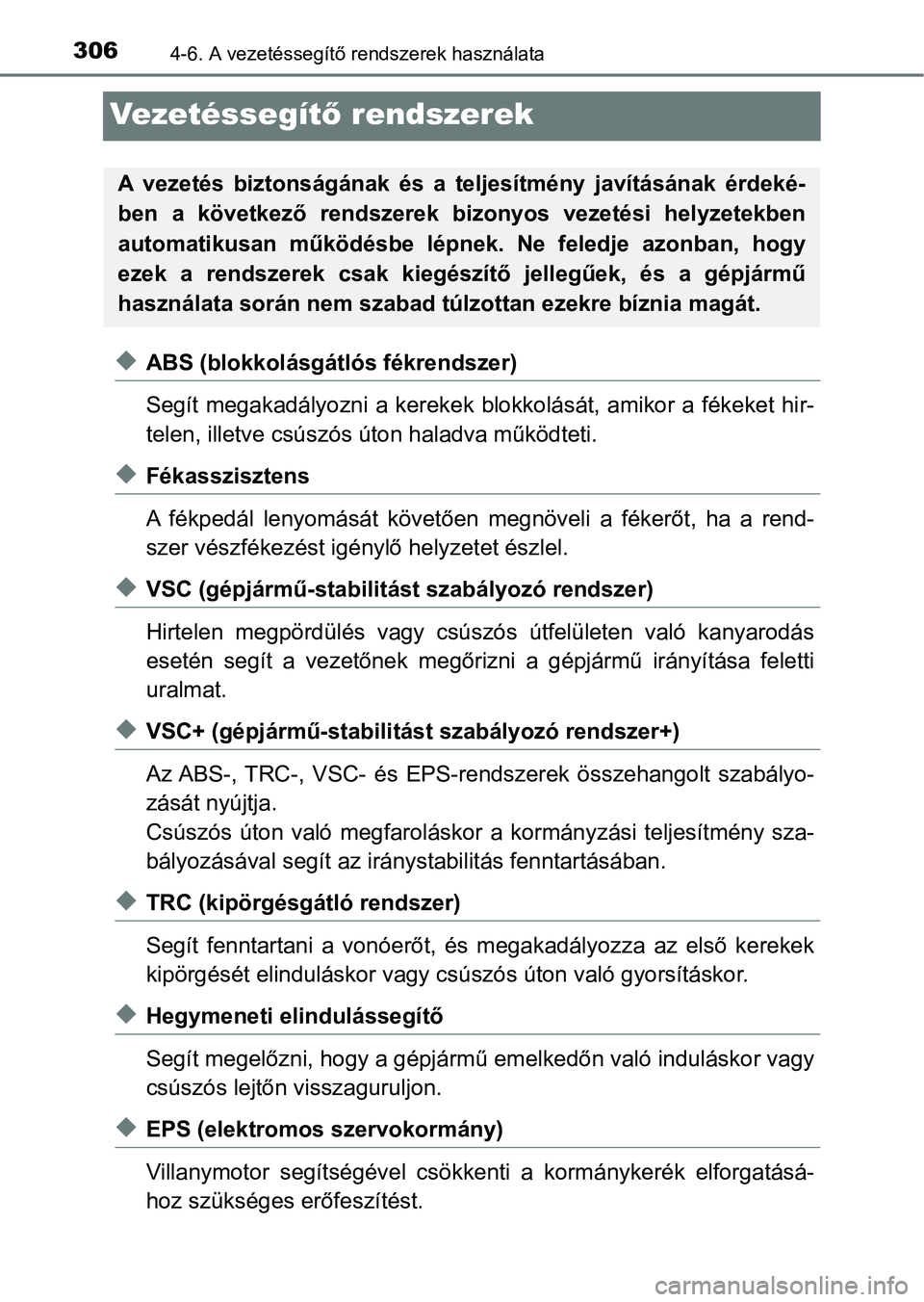 TOYOTA AVENSIS 2017 Kezelési útmutató (in Hungarian) 3064-6. A vezetéssegítő rendszerek használata
Ve ze t é s s e g ítő rendszerek
uABS (blokkolásgátlós fékrendszer)
Segít megakadályozni a kerekek blokkolását, amikor a fékeket hi r-
tel TOYOTA AVENSIS 2017 Kezelési útmutató (in Hungarian) 3064-6. A vezetéssegítő rendszerek használata
Ve ze t é s s e g ítő rendszerek
uABS (blokkolásgátlós fékrendszer)
Segít megakadályozni a kerekek blokkolását, amikor a fékeket hi r-
tel