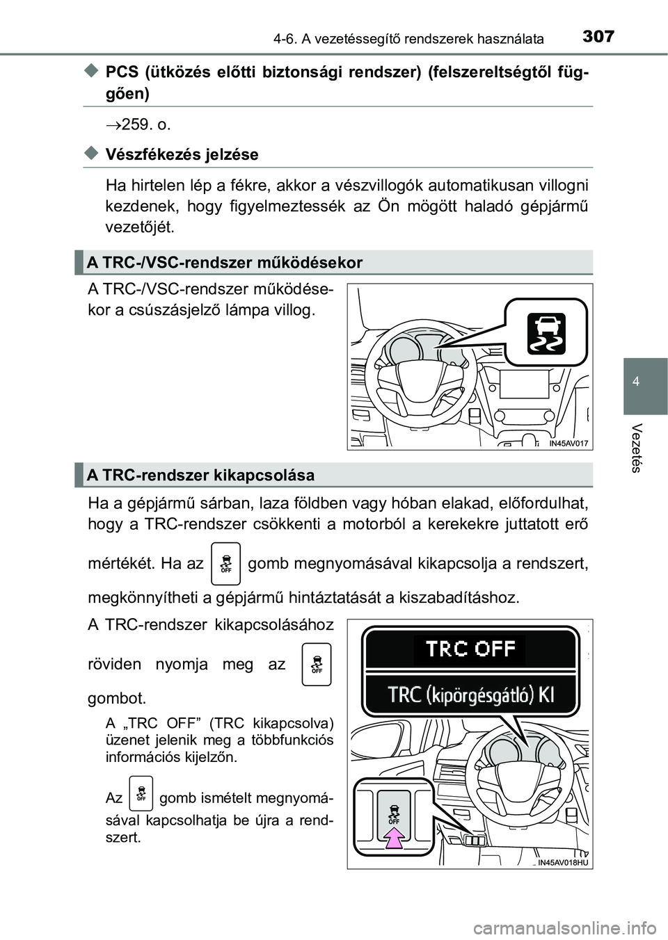 TOYOTA AVENSIS 2017 Kezelési útmutató (in Hungarian) 3074-6. A vezetéssegítő rendszerek használata
4
Vezetés
uPCS (ütközés előtti biztonsági rendszer) (felszereltségtől füg-
gően)
259. o.
uVészfékezés jelzése
Ha hirtelen lép TOYOTA AVENSIS 2017 Kezelési útmutató (in Hungarian) 3074-6. A vezetéssegítő rendszerek használata
4
Vezetés
uPCS (ütközés előtti biztonsági rendszer) (felszereltségtől füg-
gően)
259. o.
uVészfékezés jelzése
Ha hirtelen lép