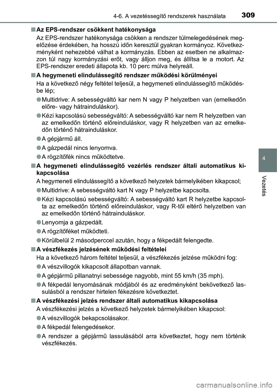 TOYOTA AVENSIS 2017 Kezelési útmutató (in Hungarian) 3094-6. A vezetéssegítő rendszerek használata
4
Vezetés
nAz EPS-rendszer csökkent hatékonysága
Az EPS-rendszer hatékonysága csökken a rendszer túlmelegedéséne k meg-
előzése érdekébe TOYOTA AVENSIS 2017 Kezelési útmutató (in Hungarian) 3094-6. A vezetéssegítő rendszerek használata
4
Vezetés
nAz EPS-rendszer csökkent hatékonysága
Az EPS-rendszer hatékonysága csökken a rendszer túlmelegedéséne k meg-
előzése érdekébe