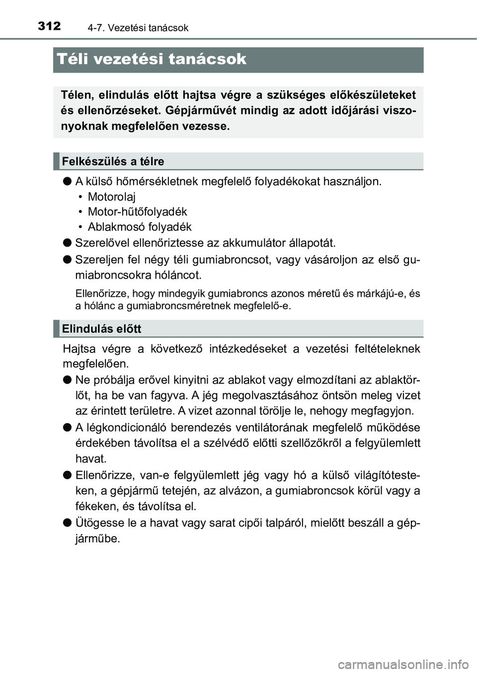 TOYOTA AVENSIS 2017 Kezelési útmutató (in Hungarian) 3124-7. Vezetési tanácsok
Téli vezetési tanácsok
lA külső hőmérsékletnek megfele lő folyadékokat használjon.
• Motorolaj
• Motor-hűtőfolyadék
• Ablakmosó folyadék
l Szerelővel TOYOTA AVENSIS 2017 Kezelési útmutató (in Hungarian) 3124-7. Vezetési tanácsok
Téli vezetési tanácsok
lA külső hőmérsékletnek megfele lő folyadékokat használjon.
• Motorolaj
• Motor-hűtőfolyadék
• Ablakmosó folyadék
l Szerelővel