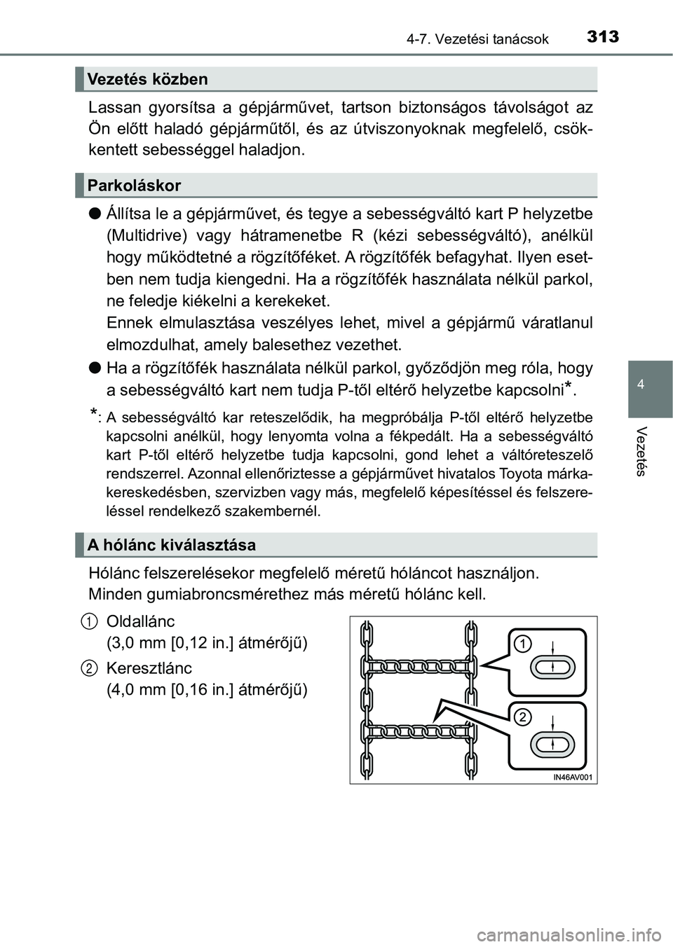 TOYOTA AVENSIS 2017 Kezelési útmutató (in Hungarian) 3134-7. Vezetési tanácsok
4
Vezetés
Lassan gyorsítsa a gépjárművet, tartson biztonságos távolságot az
Ön előtt haladó gépjárműtől, és az útviszonyoknak megfelelő, cs TOYOTA AVENSIS 2017 Kezelési útmutató (in Hungarian) 3134-7. Vezetési tanácsok
4
Vezetés
Lassan gyorsítsa a gépjárművet, tartson biztonságos távolságot az
Ön előtt haladó gépjárműtől, és az útviszonyoknak megfelelő, cs