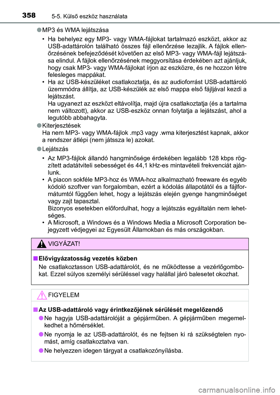TOYOTA AVENSIS 2017 Kezelési útmutató (in Hungarian) 3585-5. Külső eszköz használata
lMP3 és WMA lejátszása
• Ha behelyez egy MP3- vagy WMA-fájlokat tartalmazó eszközt, akk or az
USB-adattárolón található összes fájl ellen TOYOTA AVENSIS 2017 Kezelési útmutató (in Hungarian) 3585-5. Külső eszköz használata
lMP3 és WMA lejátszása
• Ha behelyez egy MP3- vagy WMA-fájlokat tartalmazó eszközt, akk or az
USB-adattárolón található összes fájl ellen