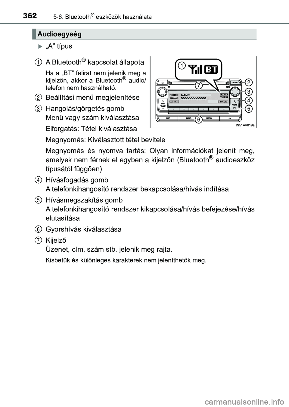 TOYOTA AVENSIS 2017 Kezelési útmutató (in Hungarian) 3625-6. Bluetooth® eszközök használata
„A” típus
A Bluetooth
® kapcsolat állapota
Ha a „BT” felirat nem jelenik meg a
kijelzőn, akkor a Bluetooth® audio/
telefon nem has TOYOTA AVENSIS 2017 Kezelési útmutató (in Hungarian) 3625-6. Bluetooth® eszközök használata
„A” típus
A Bluetooth
® kapcsolat állapota
Ha a „BT” felirat nem jelenik meg a
kijelzőn, akkor a Bluetooth® audio/
telefon nem has