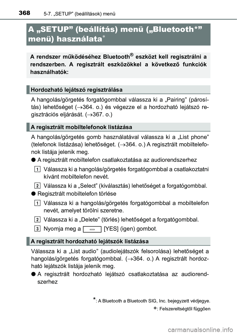 TOYOTA AVENSIS 2017 Kezelési útmutató (in Hungarian) 3685-7. „SETUP” (beállítások) menü
A „SETUP” (beállítás) menü („Bluetooth*”
menü) használata
A hangolás/görgetés forgatógombbal válassza ki a „Pairing” (pá TOYOTA AVENSIS 2017 Kezelési útmutató (in Hungarian) 3685-7. „SETUP” (beállítások) menü
A „SETUP” (beállítás) menü („Bluetooth*”
menü) használata
A hangolás/görgetés forgatógombbal válassza ki a „Pairing” (pá
