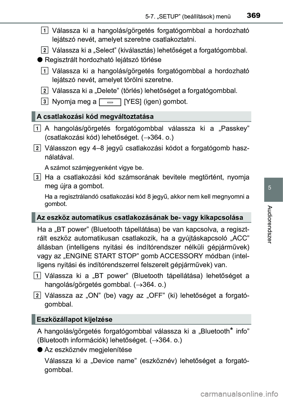 TOYOTA AVENSIS 2017 Kezelési útmutató (in Hungarian) 3695-7. „SETUP” (beállítások) menü
5
Audiorendszer
Válassza ki a hangolás/görgetés forgatógombbal a hordozható
lejátszó nevét, amelyet szeretne csatlakoztatni.
Válassza ki a TOYOTA AVENSIS 2017 Kezelési útmutató (in Hungarian) 3695-7. „SETUP” (beállítások) menü
5
Audiorendszer
Válassza ki a hangolás/görgetés forgatógombbal a hordozható
lejátszó nevét, amelyet szeretne csatlakoztatni.
Válassza ki a