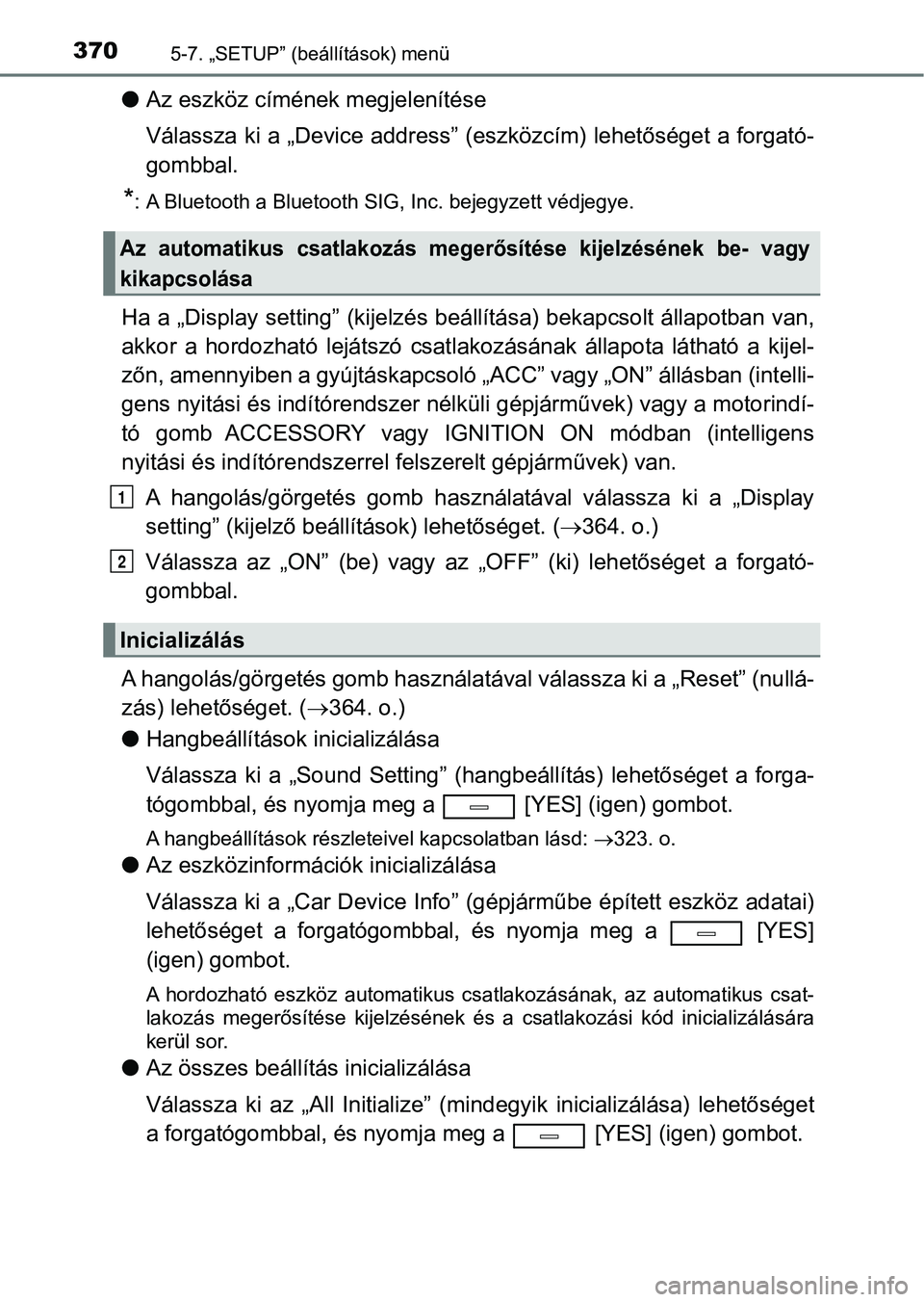 TOYOTA AVENSIS 2017 Kezelési útmutató (in Hungarian) 3705-7. „SETUP” (beállítások) menü
lAz eszköz címének megjelenítése
Válassza ki a „Device address” (e szközcím) lehetőséget a forgató-
gombbal.
*: A Bluetooth a Bluetooth SIG, I TOYOTA AVENSIS 2017 Kezelési útmutató (in Hungarian) 3705-7. „SETUP” (beállítások) menü
lAz eszköz címének megjelenítése
Válassza ki a „Device address” (e szközcím) lehetőséget a forgató-
gombbal.
*: A Bluetooth a Bluetooth SIG, I