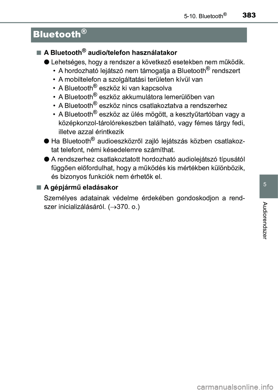 TOYOTA AVENSIS 2017  Kezelési útmutató (in Hungarian) 383
5
5-10. Bluetooth®
Audiorendszer
Bluetooth®
nA Bluetooth® audio/telefon használatakor
l
Lehetséges, hogy a rendszer a következő esetekben nem működik.
• A hordozható lejátszó nem tá