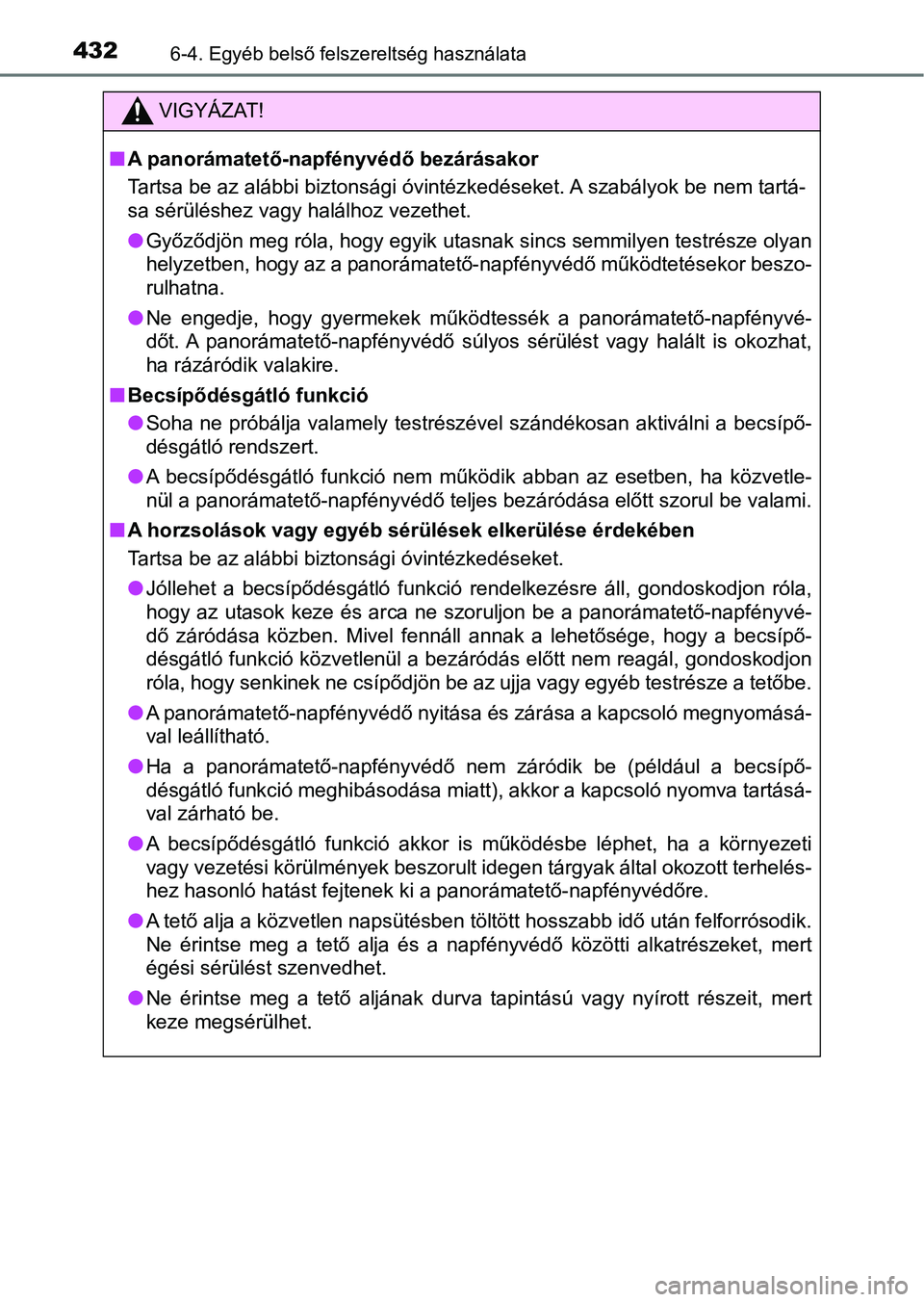 TOYOTA AVENSIS 2017 Kezelési útmutató (in Hungarian) 4326-4. Egyéb belső felszereltség használata
VIGYÁZAT!
nA panorámatető-napfényvédő bezárásakor
Tartsa be az alábbi biztonsági óvintézkedéseket. A szabályok be nem tartá-
sa sérül TOYOTA AVENSIS 2017 Kezelési útmutató (in Hungarian) 4326-4. Egyéb belső felszereltség használata
VIGYÁZAT!
nA panorámatető-napfényvédő bezárásakor
Tartsa be az alábbi biztonsági óvintézkedéseket. A szabályok be nem tartá-
sa sérül