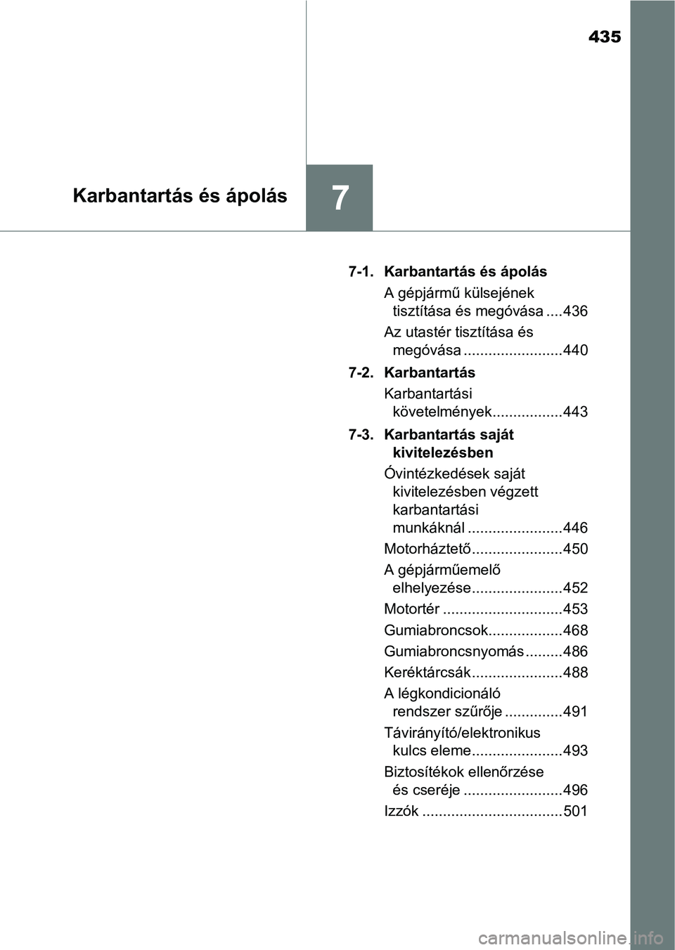 TOYOTA AVENSIS 2017 Kezelési útmutató (in Hungarian) 435
7Karbantartás és ápolás
7-1. Karbantartás és ápolásA gépjármű külsejének tisztítása és megóvása .... 436
Az utastér tisztítása és megóvása ........................ 440
7-2 TOYOTA AVENSIS 2017 Kezelési útmutató (in Hungarian) 435
7Karbantartás és ápolás
7-1. Karbantartás és ápolásA gépjármű külsejének tisztítása és megóvása .... 436
Az utastér tisztítása és megóvása ........................ 440
7-2