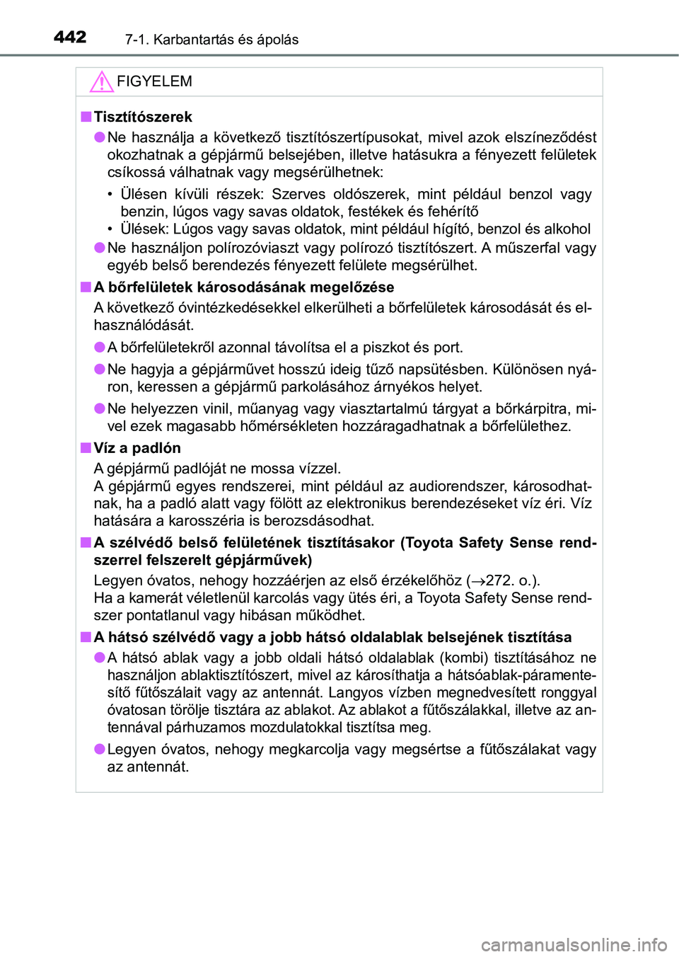 TOYOTA AVENSIS 2017 Kezelési útmutató (in Hungarian) 4427-1. Karbantartás és ápolás
FIGYELEM
nTisztítószerek
lNe használja a következő tisztítószertípusokat, mivel azok elsz íneződést
okozhatnak a gépjármű belsejében, illetve h TOYOTA AVENSIS 2017 Kezelési útmutató (in Hungarian) 4427-1. Karbantartás és ápolás
FIGYELEM
nTisztítószerek
lNe használja a következő tisztítószertípusokat, mivel azok elsz íneződést
okozhatnak a gépjármű belsejében, illetve h