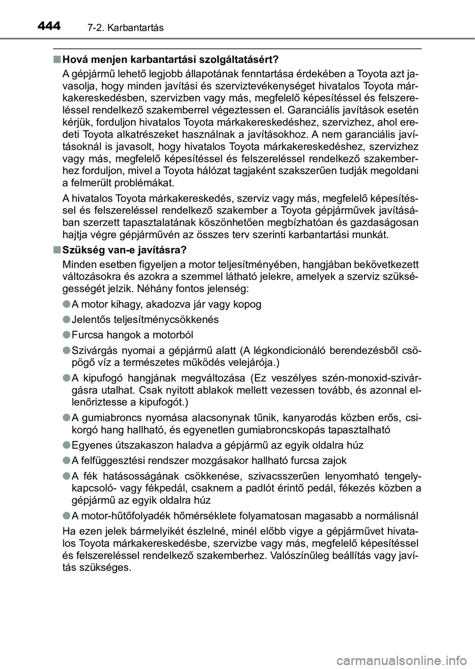 TOYOTA AVENSIS 2017 Kezelési útmutató (in Hungarian) 4447-2. Karbantartás
nHová menjen karbantartási szolgáltatásért?
A gépjármű lehető legjobb állapotának fenntartása érdekében a T oyota azt ja-
vasolja, hogy minden javítási és szervi TOYOTA AVENSIS 2017 Kezelési útmutató (in Hungarian) 4447-2. Karbantartás
nHová menjen karbantartási szolgáltatásért?
A gépjármű lehető legjobb állapotának fenntartása érdekében a T oyota azt ja-
vasolja, hogy minden javítási és szervi
