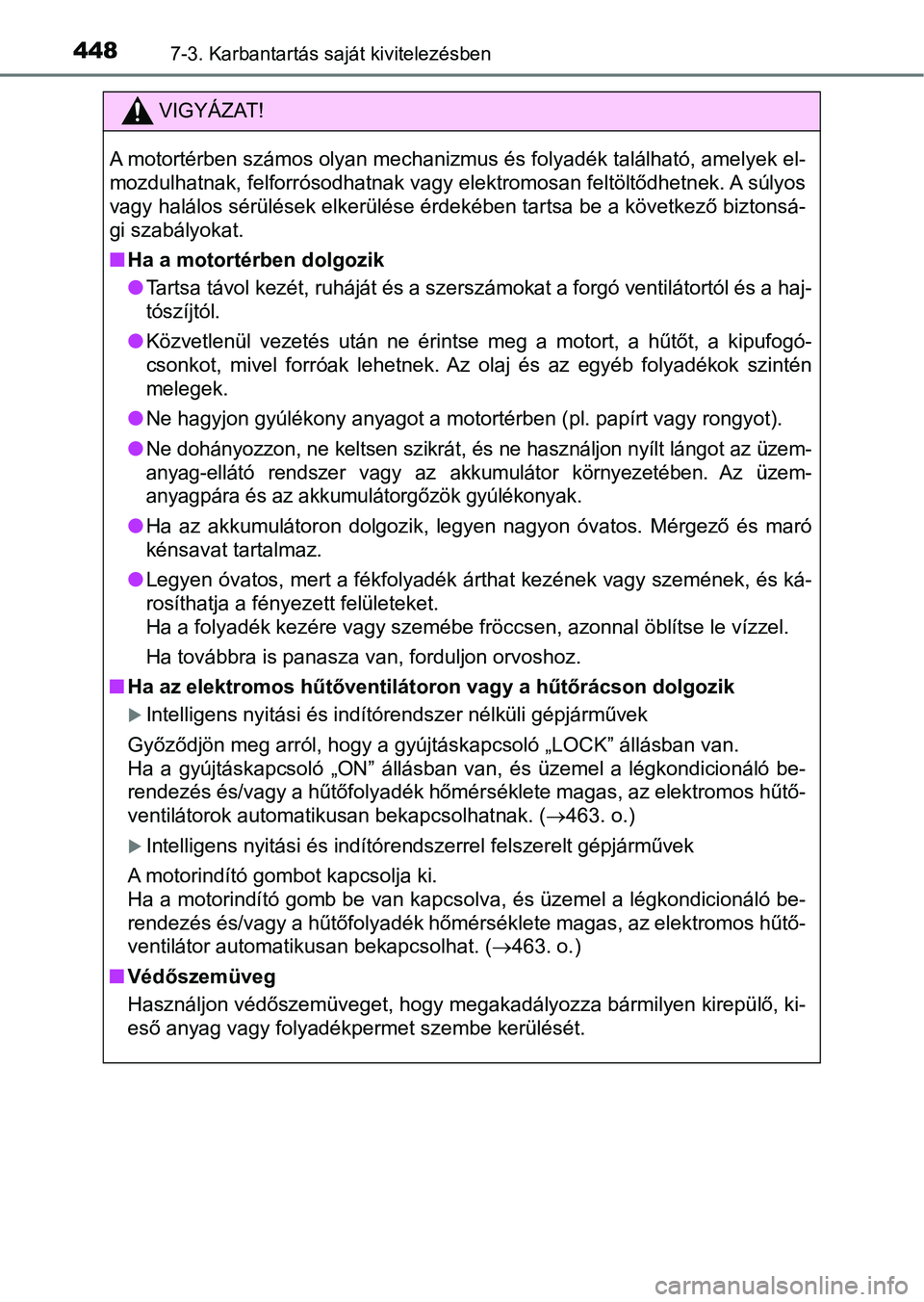 TOYOTA AVENSIS 2017 Kezelési útmutató (in Hungarian) 4487-3. Karbantartás saját kivitelezésben
VIGYÁZAT!
A motortérben számos olyan mechanizmus és folyadék található, amelyek el-
mozdulhatnak, felforrósodhatnak vagy elektromosan feltöltődhe TOYOTA AVENSIS 2017 Kezelési útmutató (in Hungarian) 4487-3. Karbantartás saját kivitelezésben
VIGYÁZAT!
A motortérben számos olyan mechanizmus és folyadék található, amelyek el-
mozdulhatnak, felforrósodhatnak vagy elektromosan feltöltődhe