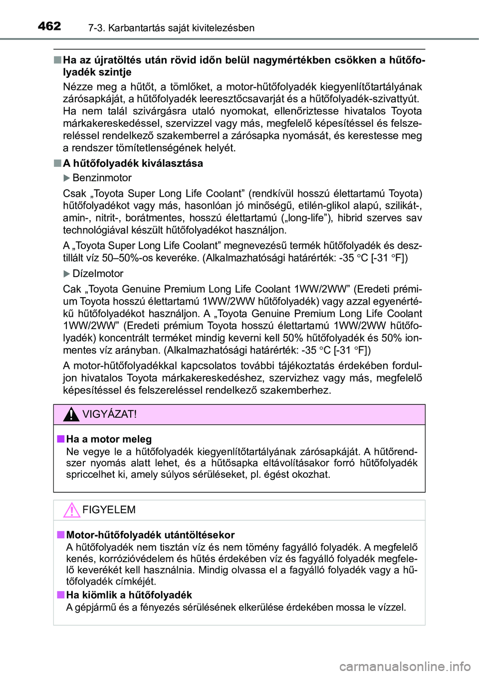 TOYOTA AVENSIS 2017 Kezelési útmutató (in Hungarian) 4627-3. Karbantartás saját kivitelezésben
nHa az újratöltés után rövid id őn belül nagymértékben csökken a hűtőfo-
lyadék szintje
Nézze meg a hűtőt, a tömlőket, a motor-h TOYOTA AVENSIS 2017 Kezelési útmutató (in Hungarian) 4627-3. Karbantartás saját kivitelezésben
nHa az újratöltés után rövid id őn belül nagymértékben csökken a hűtőfo-
lyadék szintje
Nézze meg a hűtőt, a tömlőket, a motor-h
