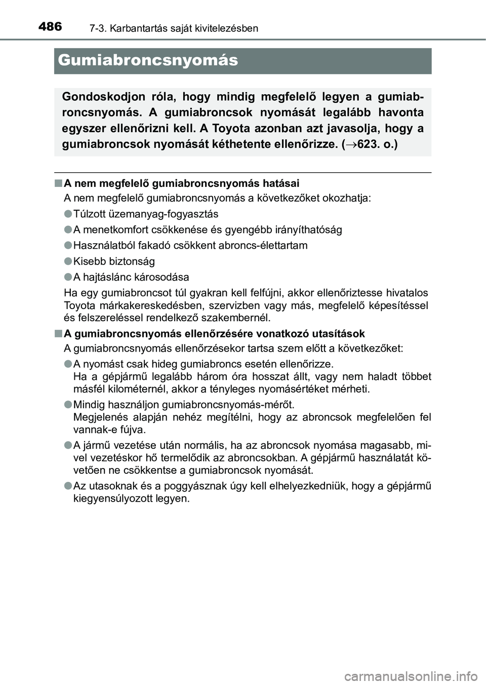 TOYOTA AVENSIS 2017 Kezelési útmutató (in Hungarian) 4867-3. Karbantartás saját kivitelezésben
Gumiabroncsnyomás
nA nem megfelelő gumiabroncsnyomás hatásai
A nem megfelelő gumiabroncsnyomás a következőket okozhatja:
lTúlzott üzemanyag-fogya TOYOTA AVENSIS 2017 Kezelési útmutató (in Hungarian) 4867-3. Karbantartás saját kivitelezésben
Gumiabroncsnyomás
nA nem megfelelő gumiabroncsnyomás hatásai
A nem megfelelő gumiabroncsnyomás a következőket okozhatja:
lTúlzott üzemanyag-fogya