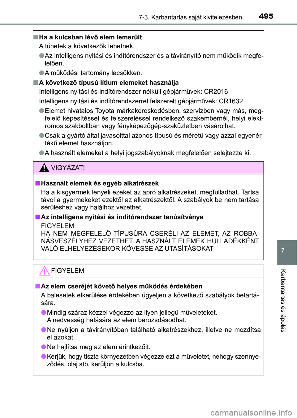 TOYOTA AVENSIS 2017 Kezelési útmutató (in Hungarian) 4957-3. Karbantartás saját kivitelezésben
7
Karbantartás és ápolás
nHa a kulcsban lévő elem lemerült
A tünetek a következők lehetnek.
lAz intelligens nyitási és indítórendszer és a t TOYOTA AVENSIS 2017 Kezelési útmutató (in Hungarian) 4957-3. Karbantartás saját kivitelezésben
7
Karbantartás és ápolás
nHa a kulcsban lévő elem lemerült
A tünetek a következők lehetnek.
lAz intelligens nyitási és indítórendszer és a t
